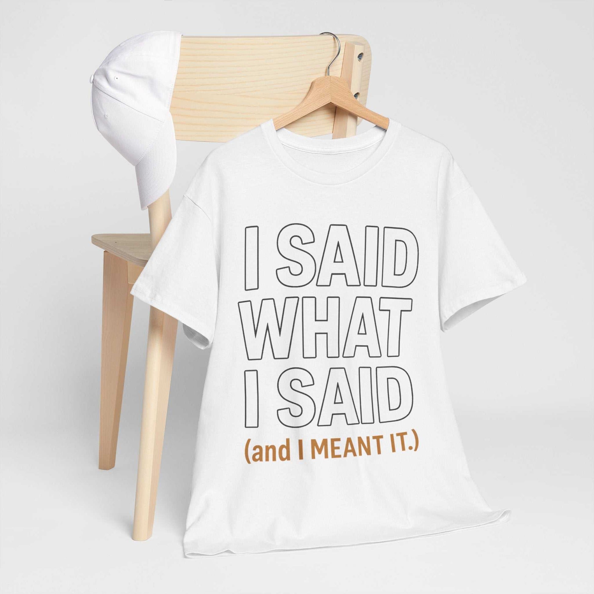 "I Said What I Said" Shirt – Bold Unisex Cotton Tee for Adults