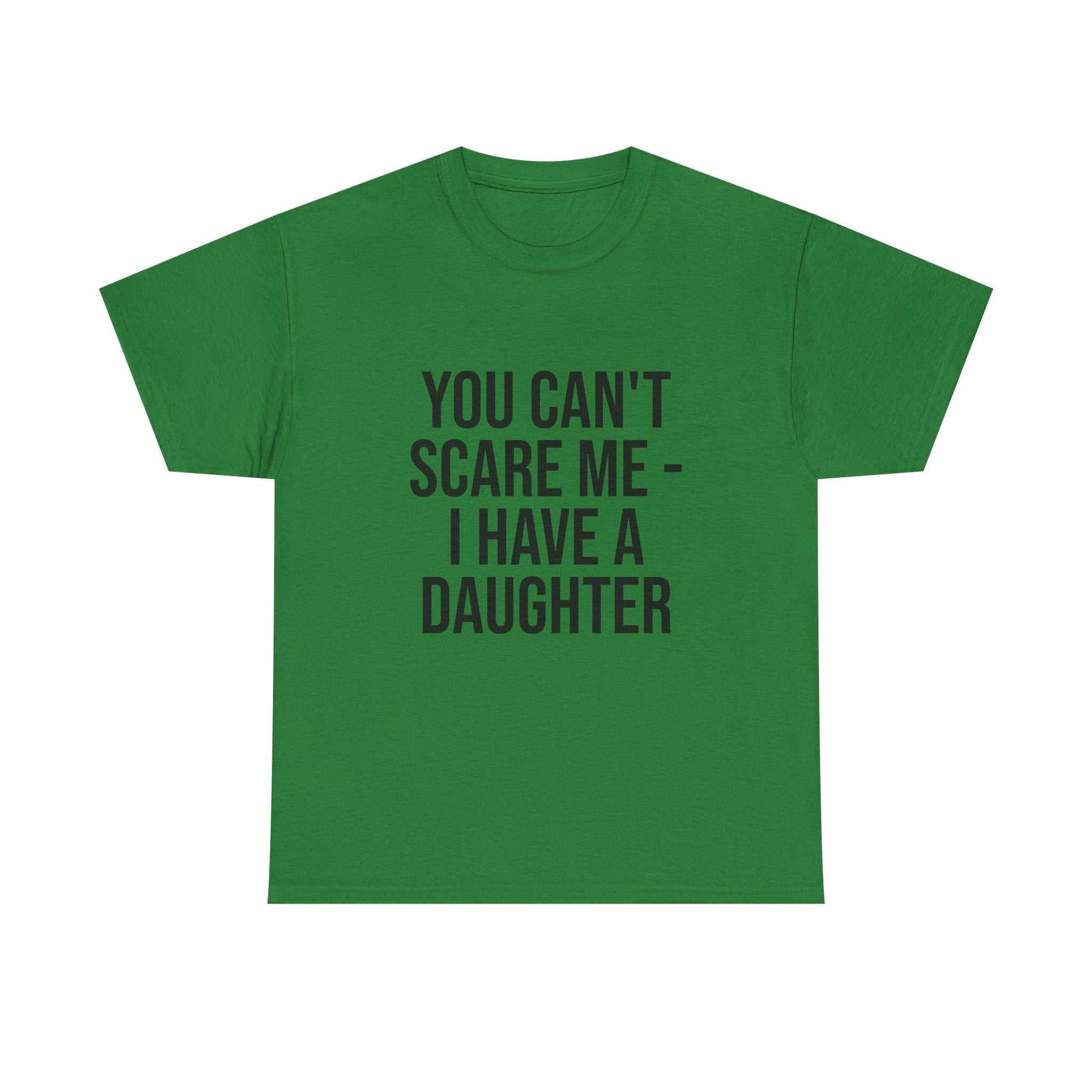 You Can’t Scare Me, I Have a Daughter – Funny Unisex Cotton T-Shirt | Bold Gift for Dads, Fathers, or Parents