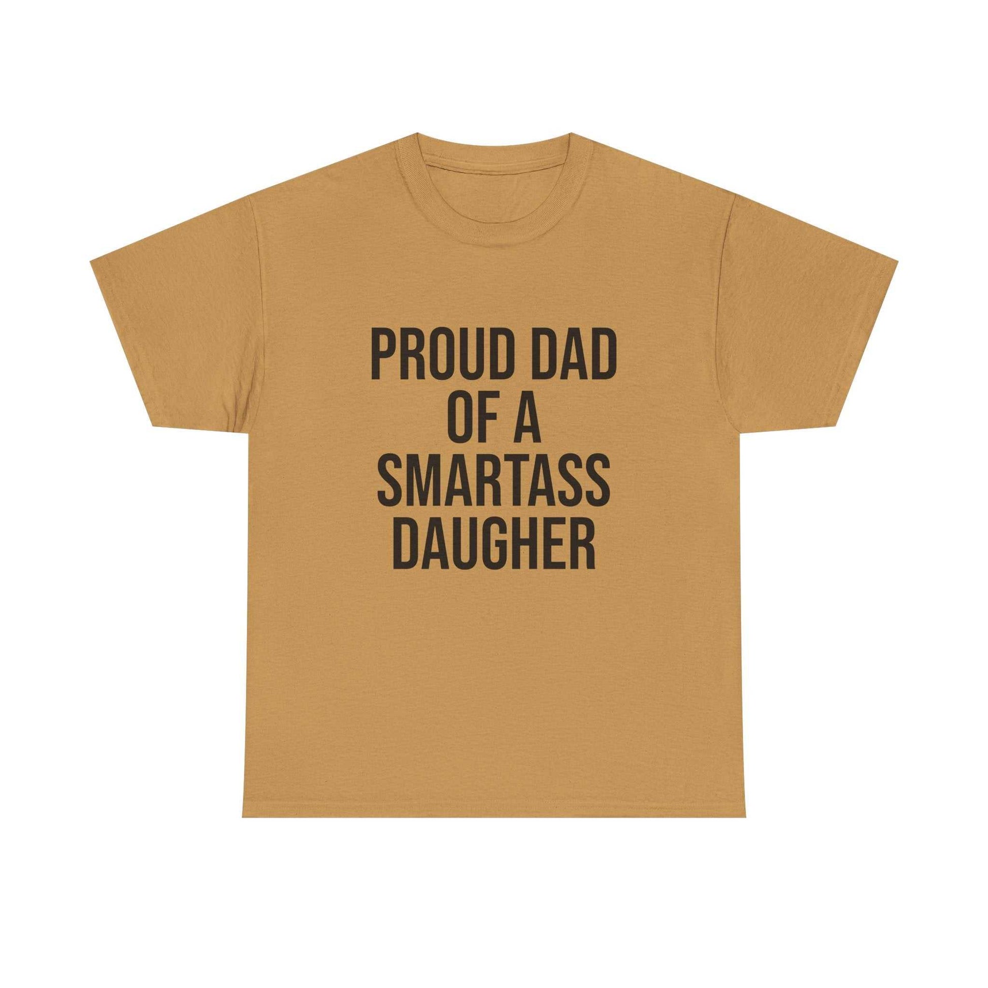 Proud Dad of a Smartass Daughter – Funny Unisex Cotton T-Shirt | Bold Father’s Day or Birthday Gift