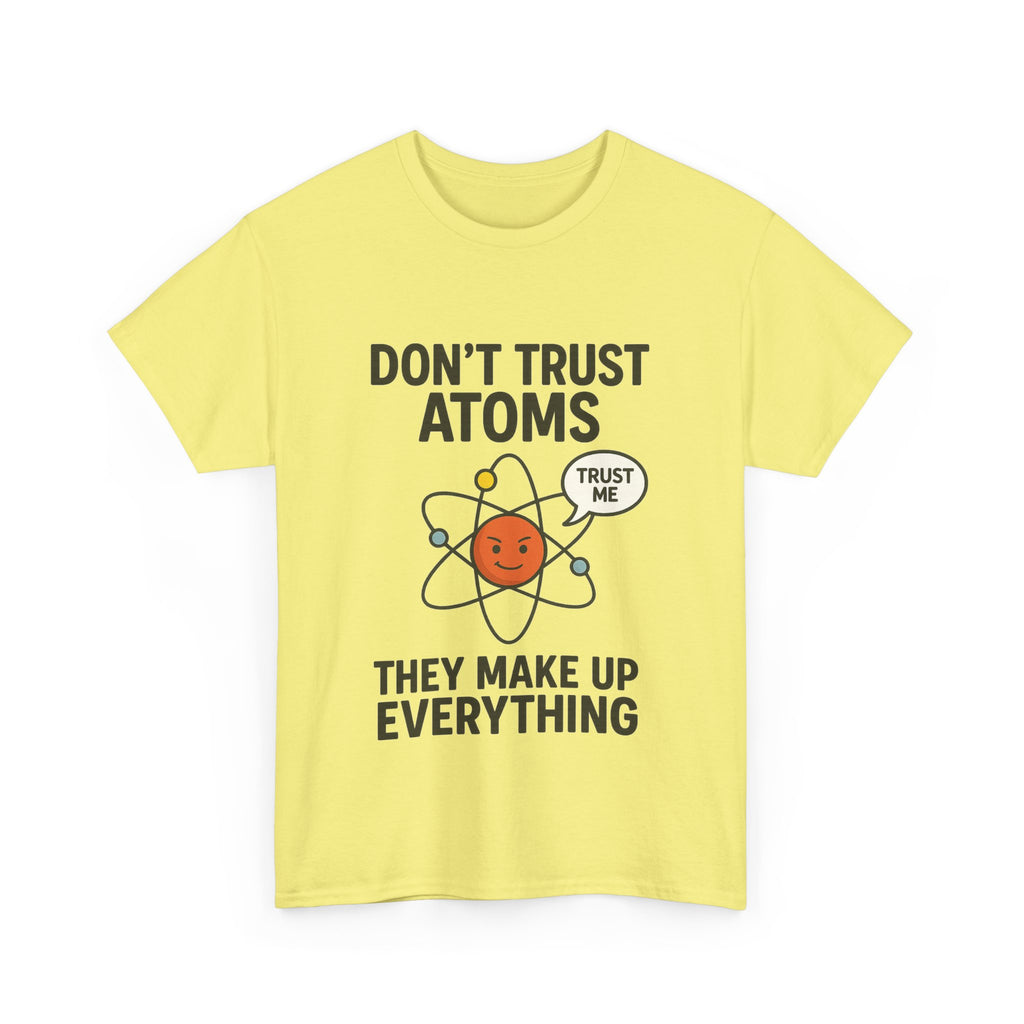 "Don't Trust Atoms" Funny Science T-Shirt for Nerds