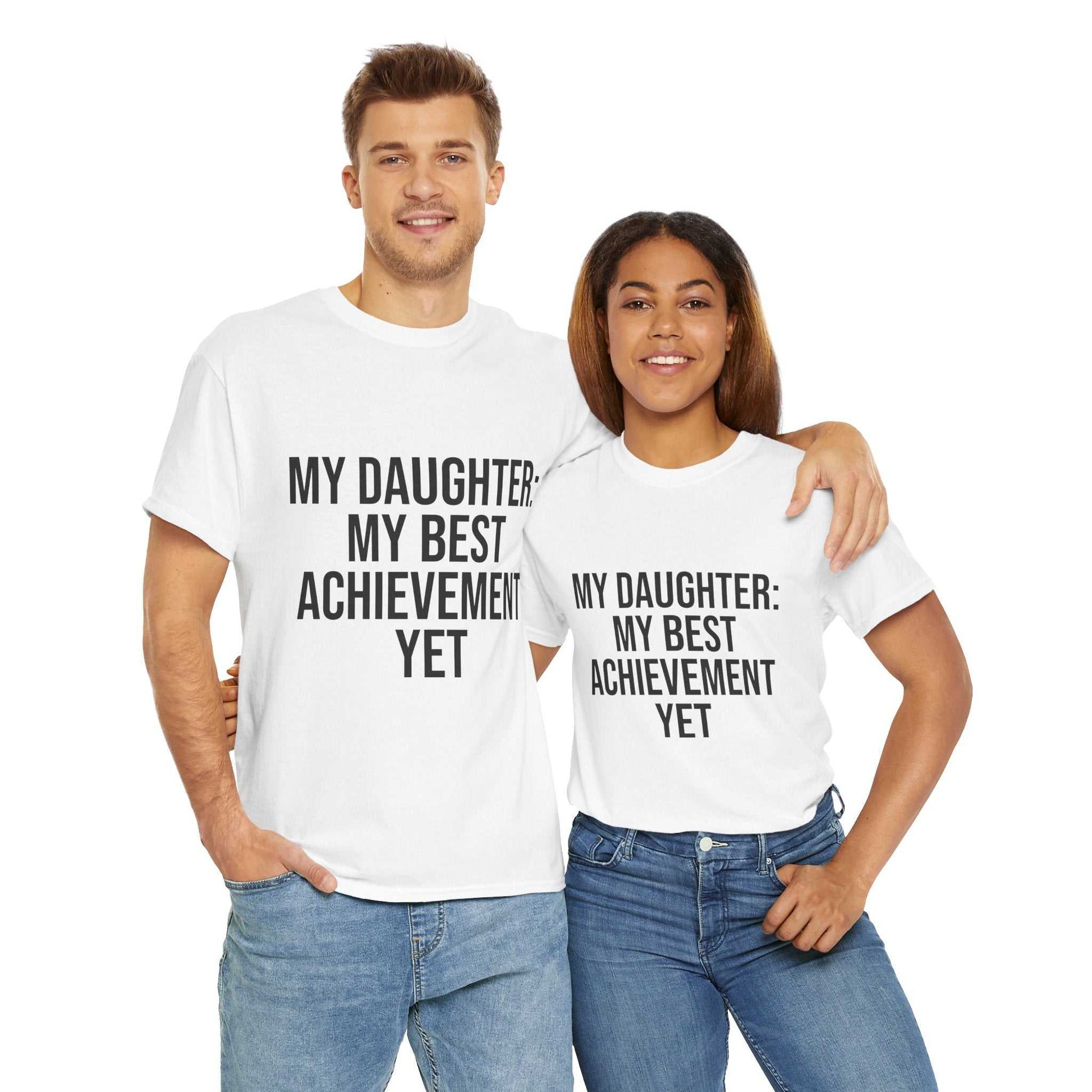 My Daughter Is My Greatest Achievement – Unisex Cotton Tee