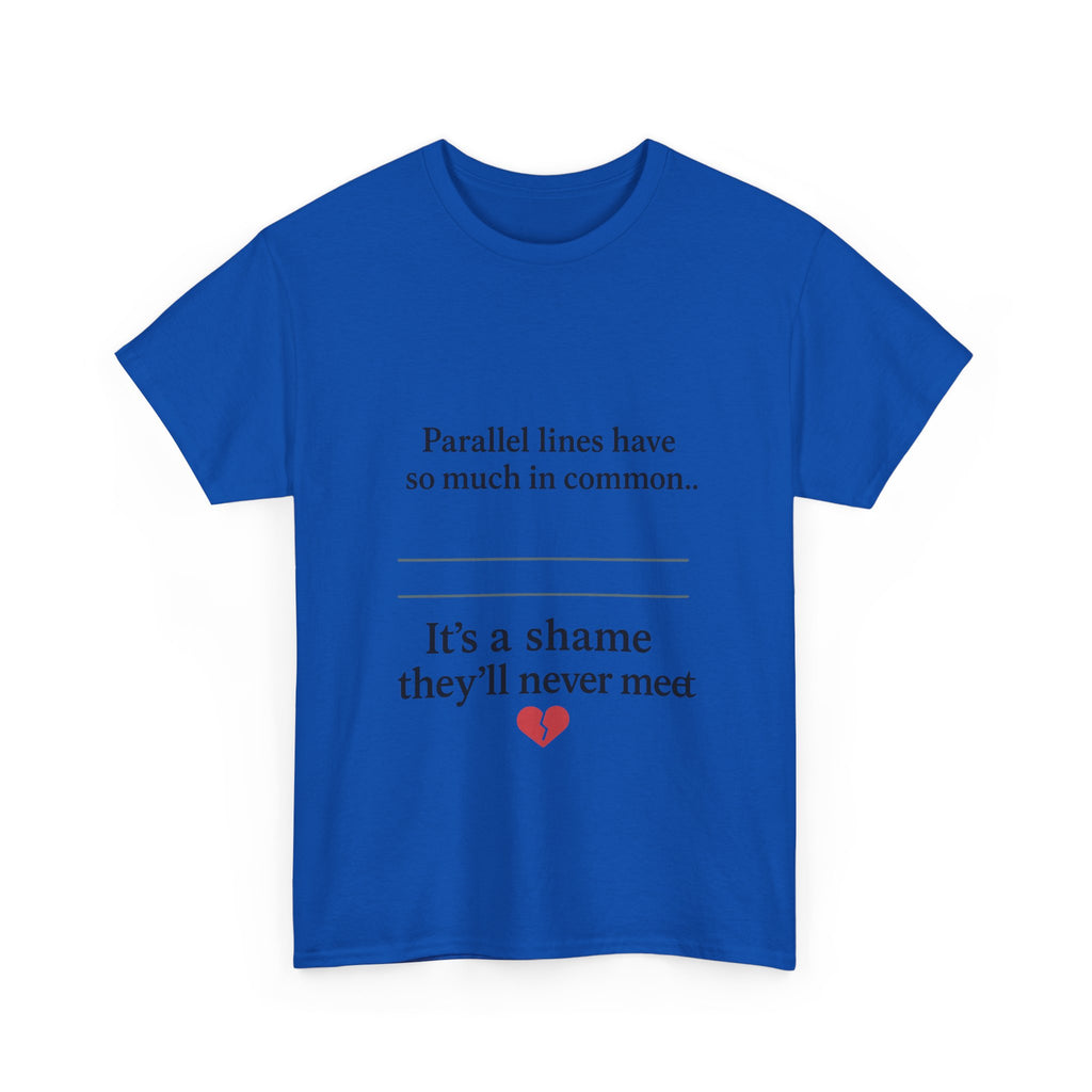Parallel Lines Have So Much in Common Funny Math T-Shirt