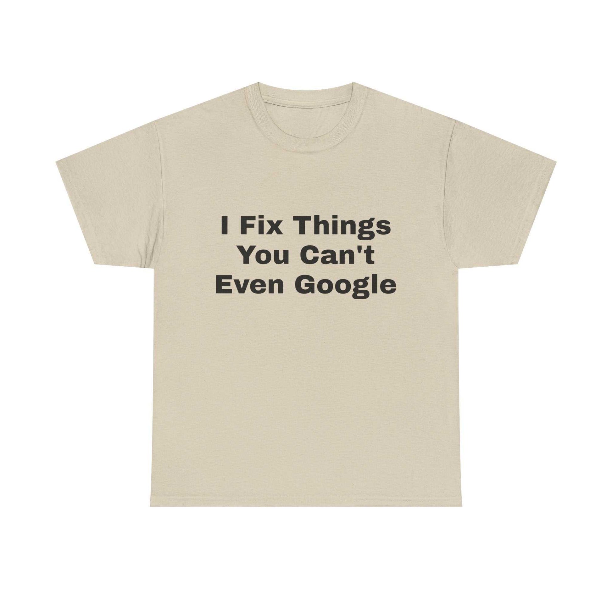 I Fix Things You Can't Even Google T-Shirt – Funny Dad Repair Shirt | Handyman Gift for Father’s Day