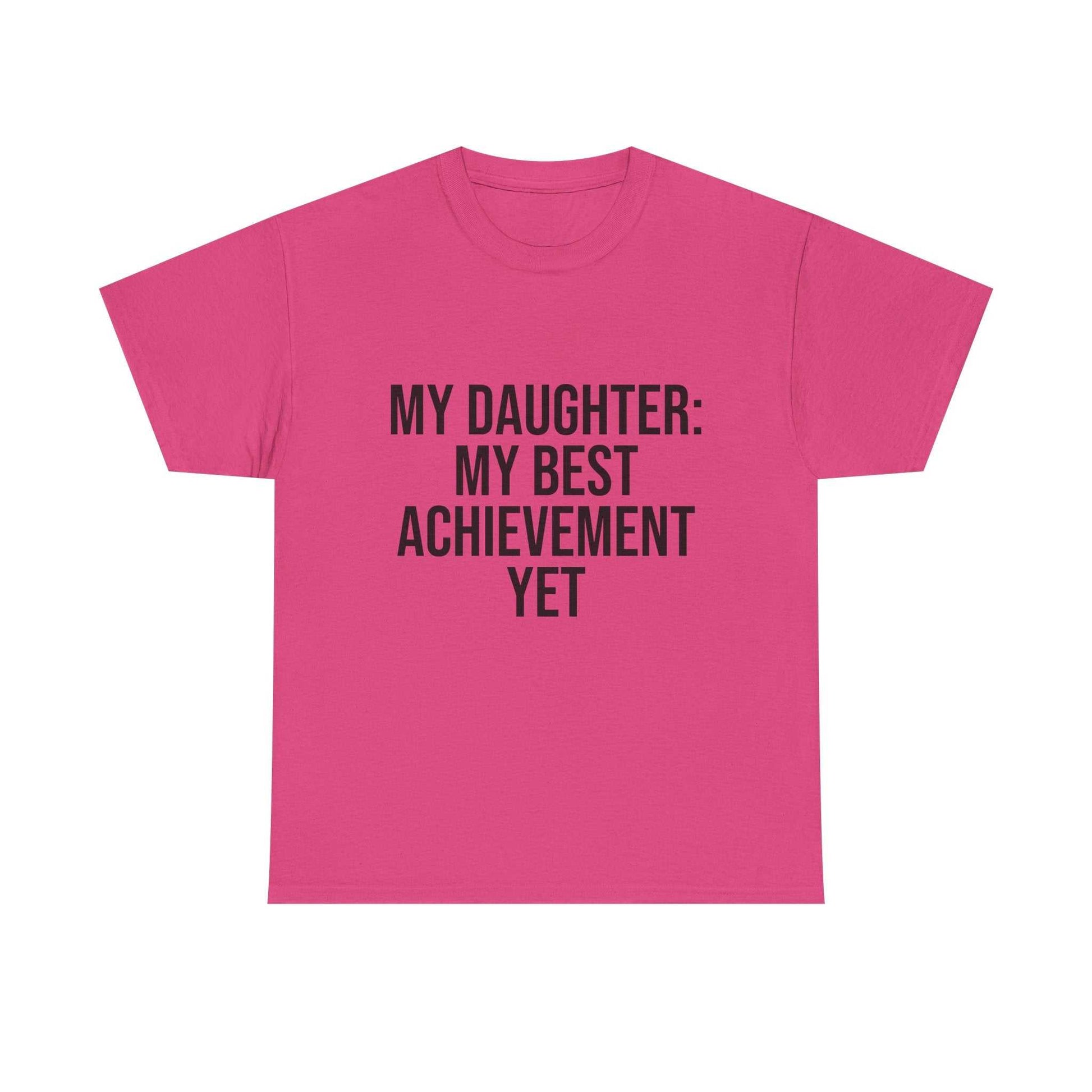My Daughter Is My Greatest Achievement – Unisex Cotton Tee
