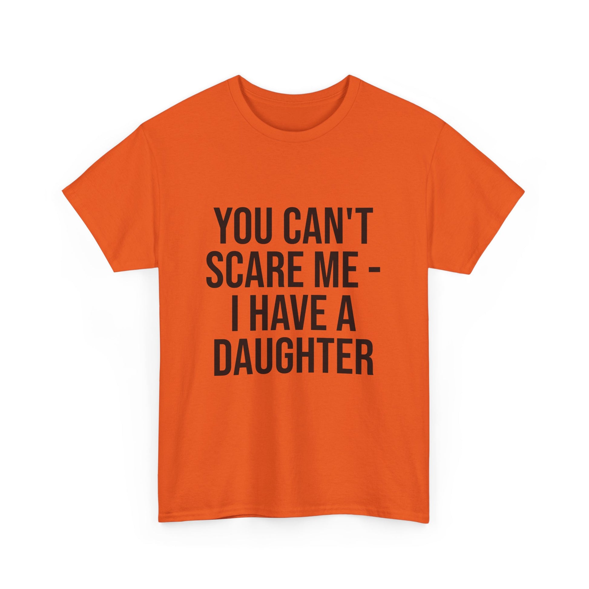 You Can’t Scare Me, I Have a Daughter – Funny Unisex Cotton T-Shirt | Bold Gift for Dads, Fathers, or Parents