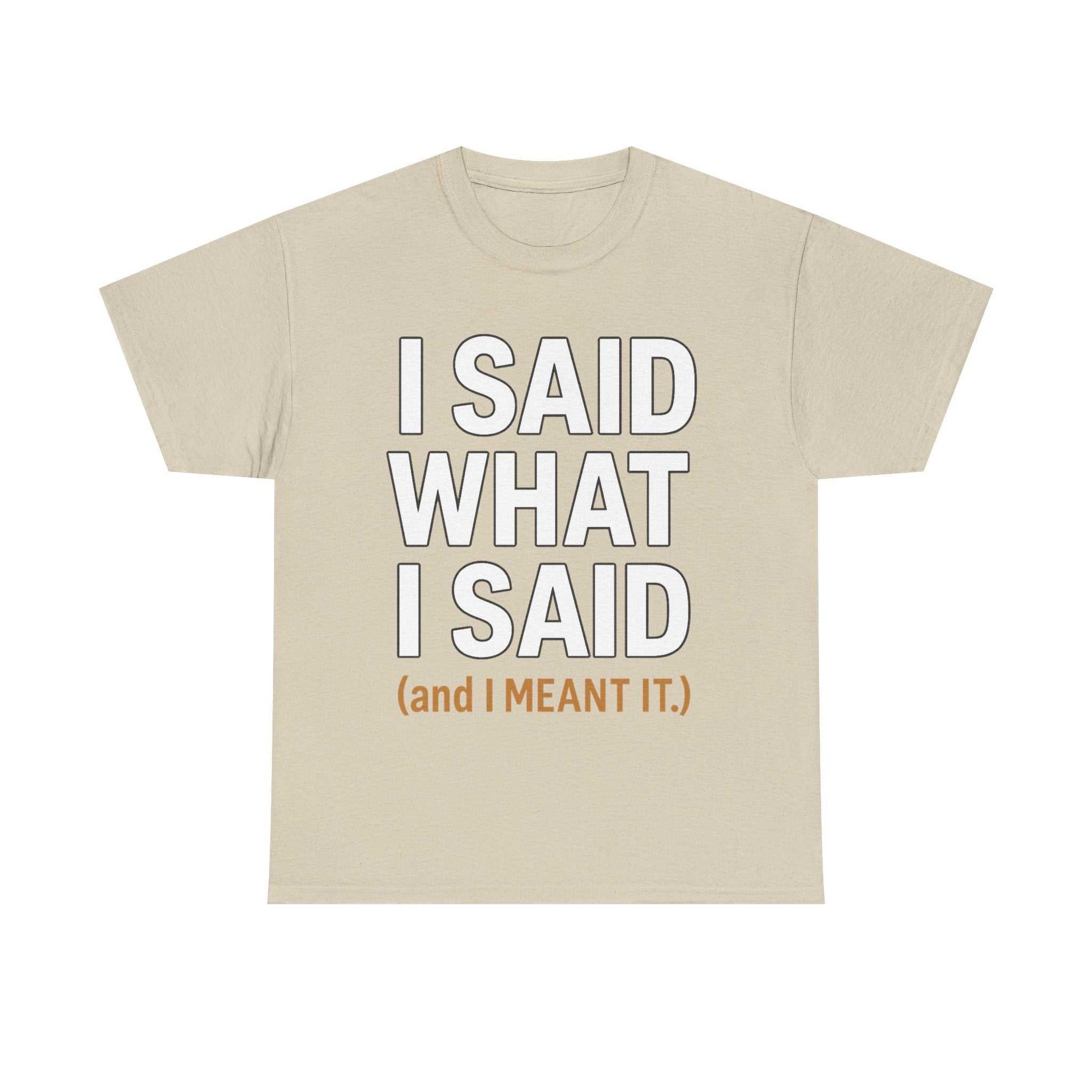 "I Said What I Said" Shirt – Bold Unisex Cotton Tee for Adults