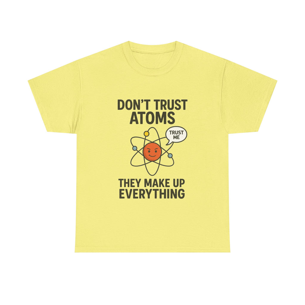 "Don't Trust Atoms" Funny Science T-Shirt for Nerds