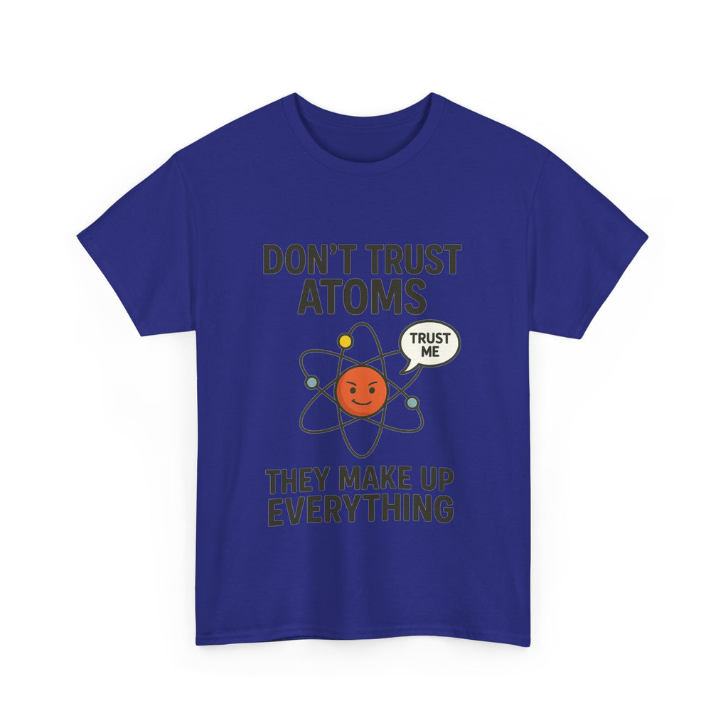 "Don't Trust Atoms" Funny Science T-Shirt for Nerds
