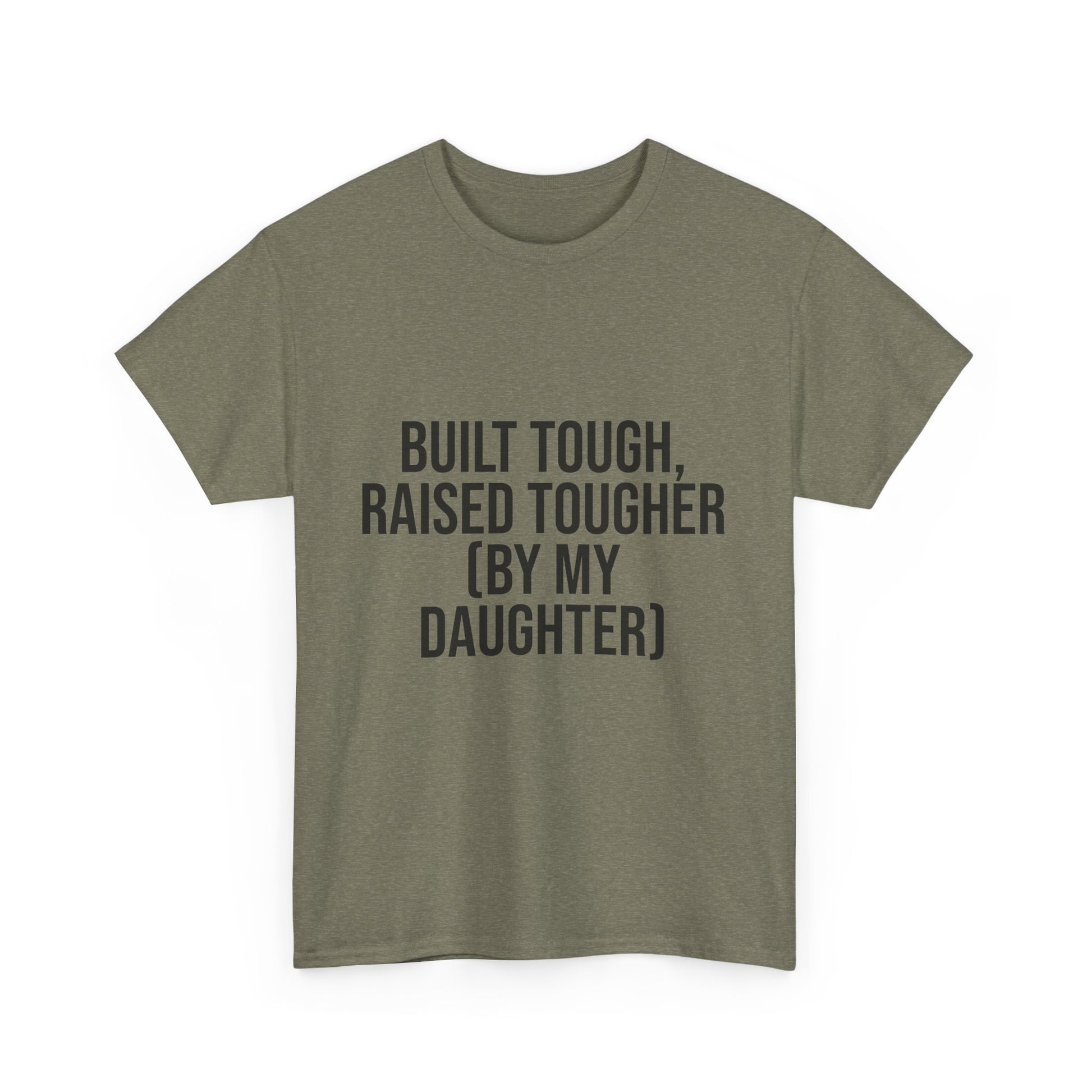 Built Tough, Raised Tougher by My Daughter – Funny Family Unisex T-Shirt | Durable Cotton Tee for Proud Parents