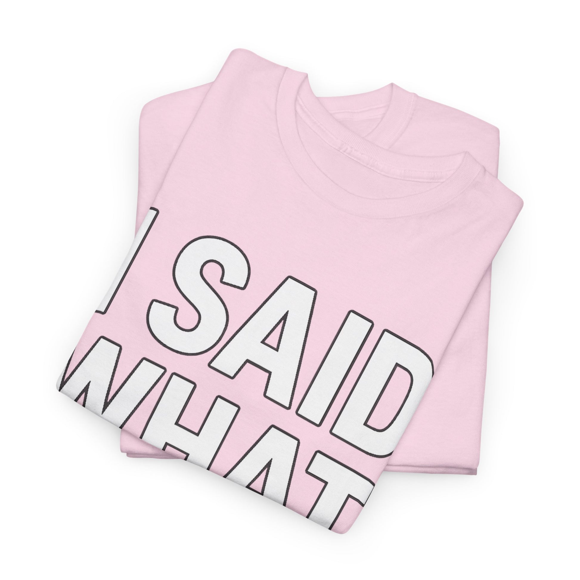 "I Said What I Said" Shirt – Bold Unisex Cotton Tee for Adults