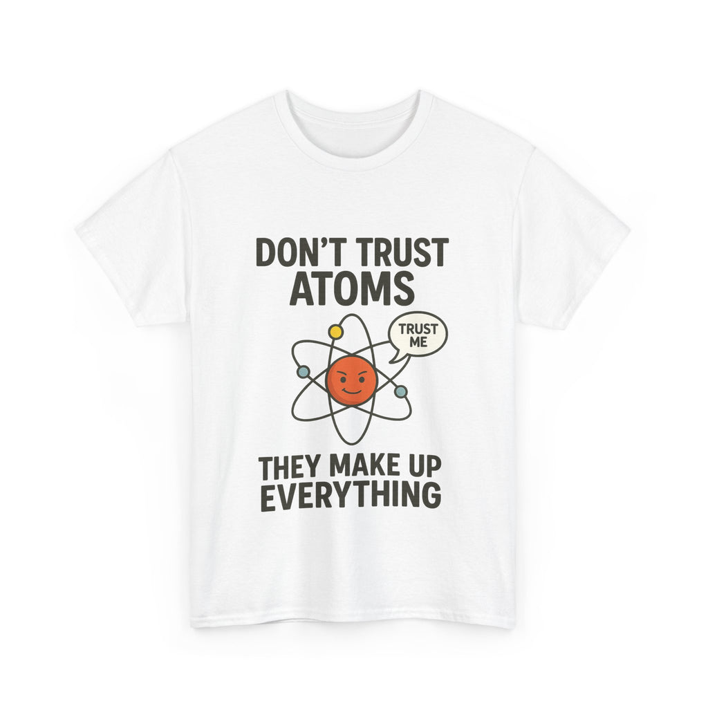 "Don't Trust Atoms" Funny Science T-Shirt for Nerds