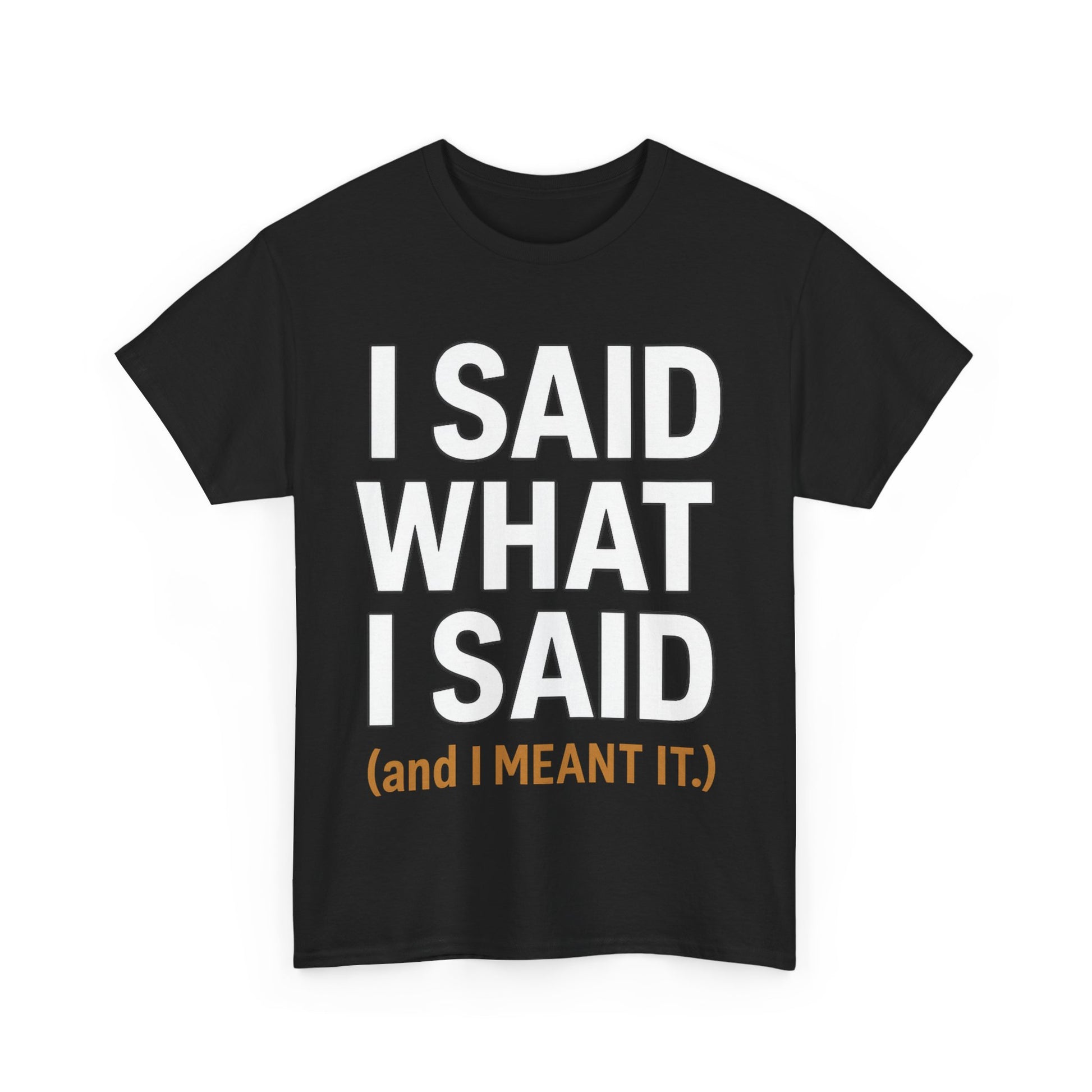 "I Said What I Said" Shirt – Bold Unisex Cotton Tee for Adults