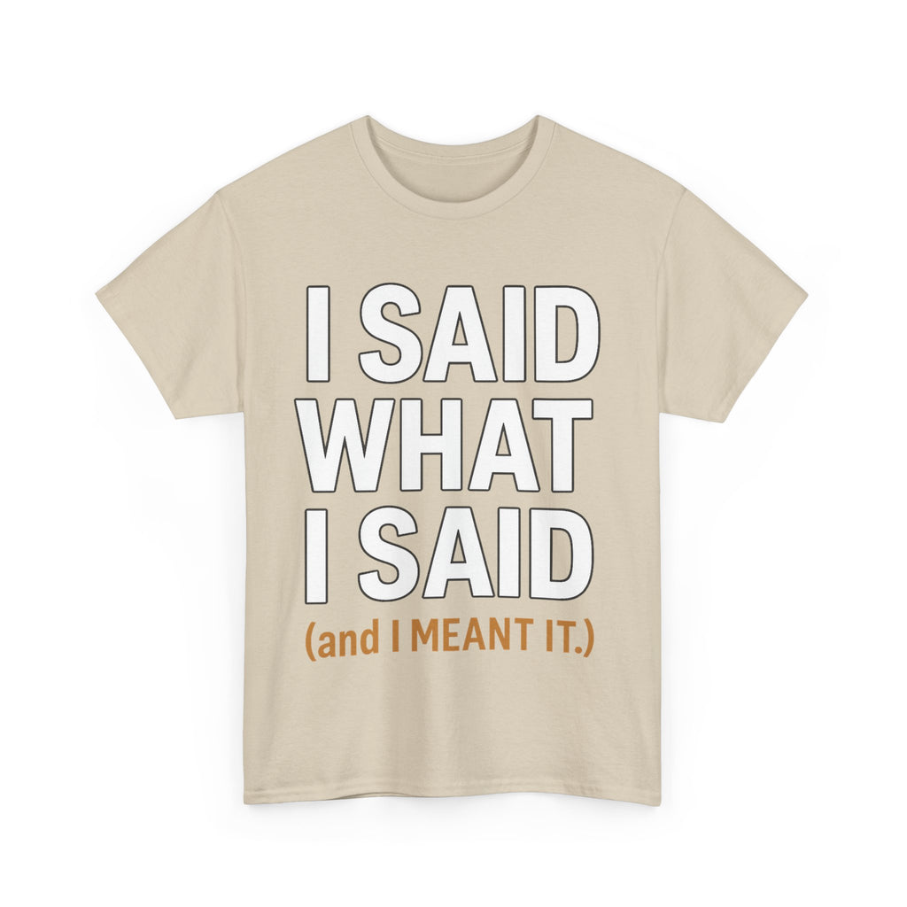 "I Said What I Said" Shirt – Bold Unisex Cotton Tee for Adults