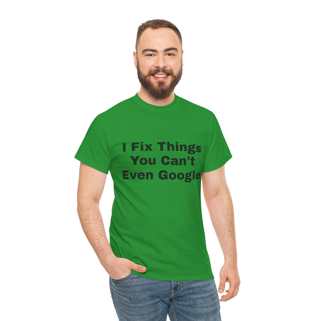 I Fix Things You Can't Even Google T-Shirt – Funny Dad Repair Shirt | Handyman Gift for Father’s Day