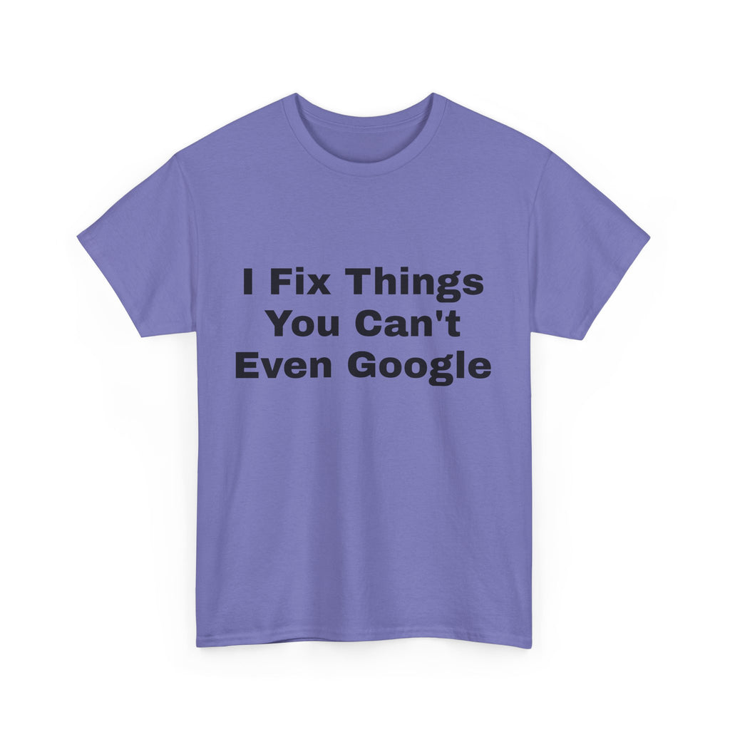 I Fix Things You Can't Even Google T-Shirt – Funny Dad Repair Shirt | Handyman Gift for Father’s Day