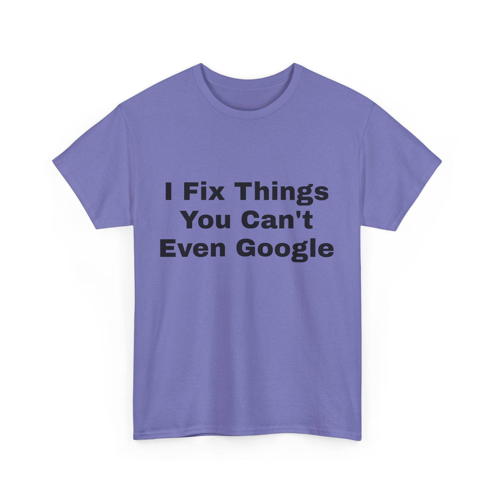 I Fix Things You Can't Even Google T-Shirt – Funny Dad Repair Shirt | Handyman Gift for Father’s Day