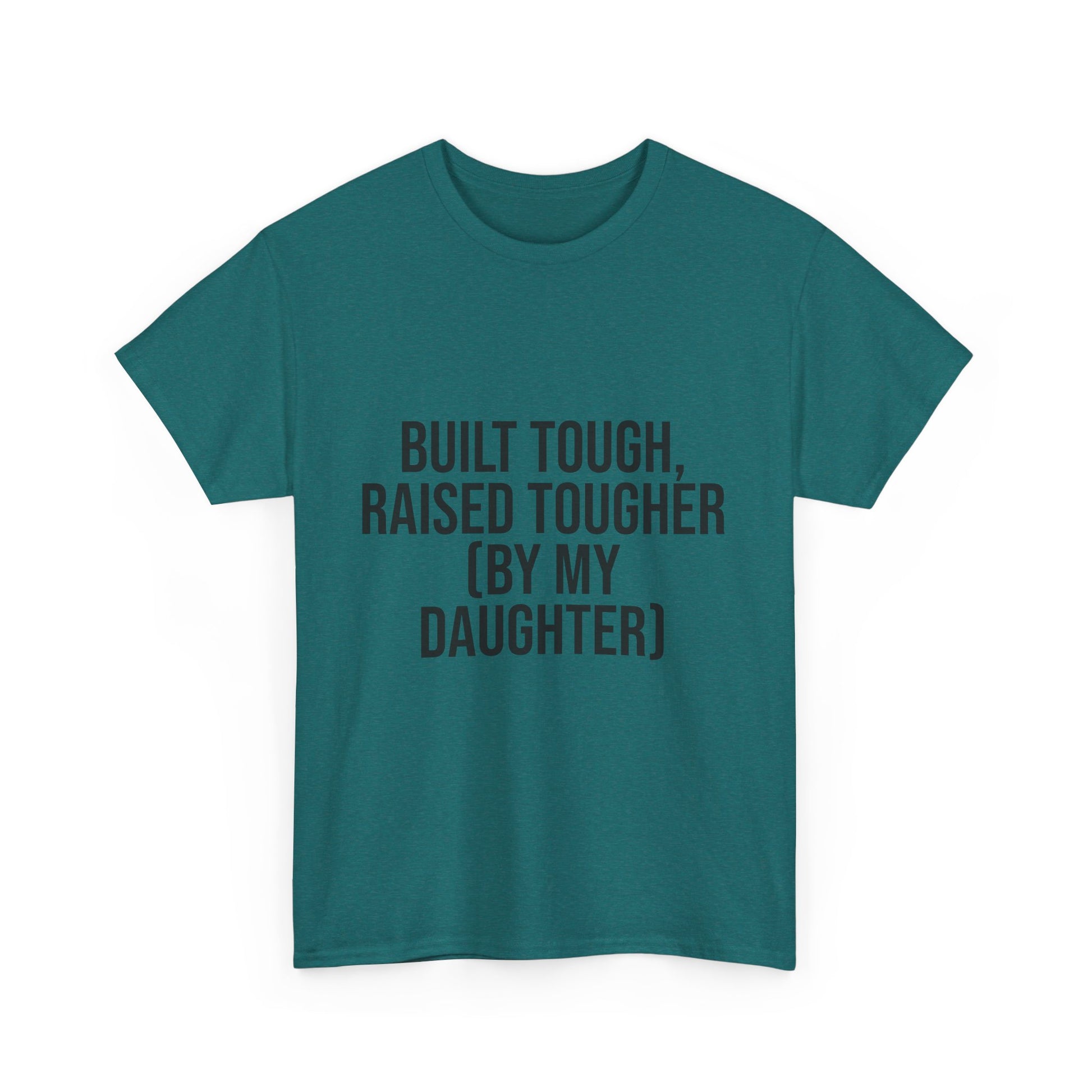 Built Tough, Raised Tougher by My Daughter – Funny Family Unisex T-Shirt | Durable Cotton Tee for Proud Parents