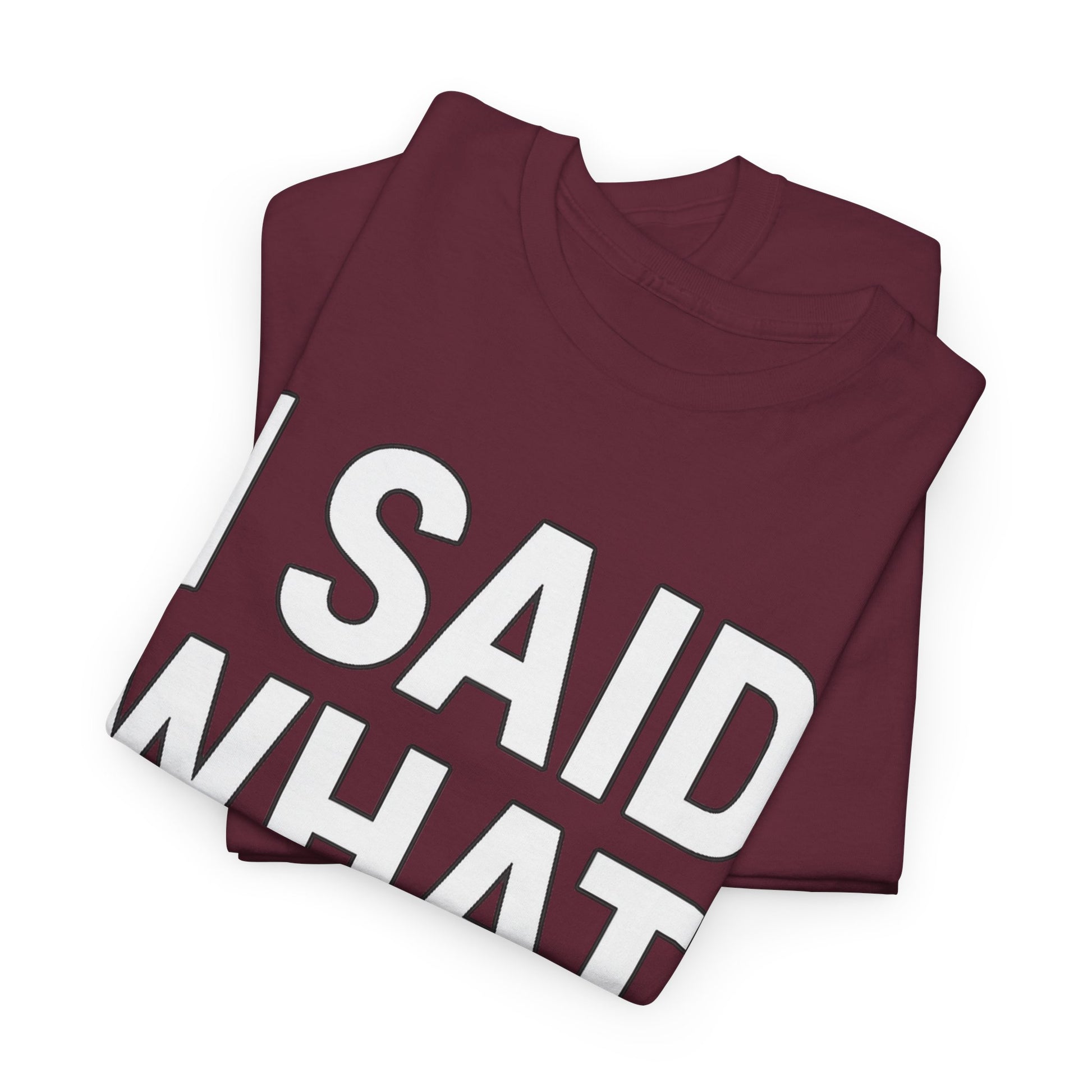 "I Said What I Said" Shirt – Bold Unisex Cotton Tee for Adults