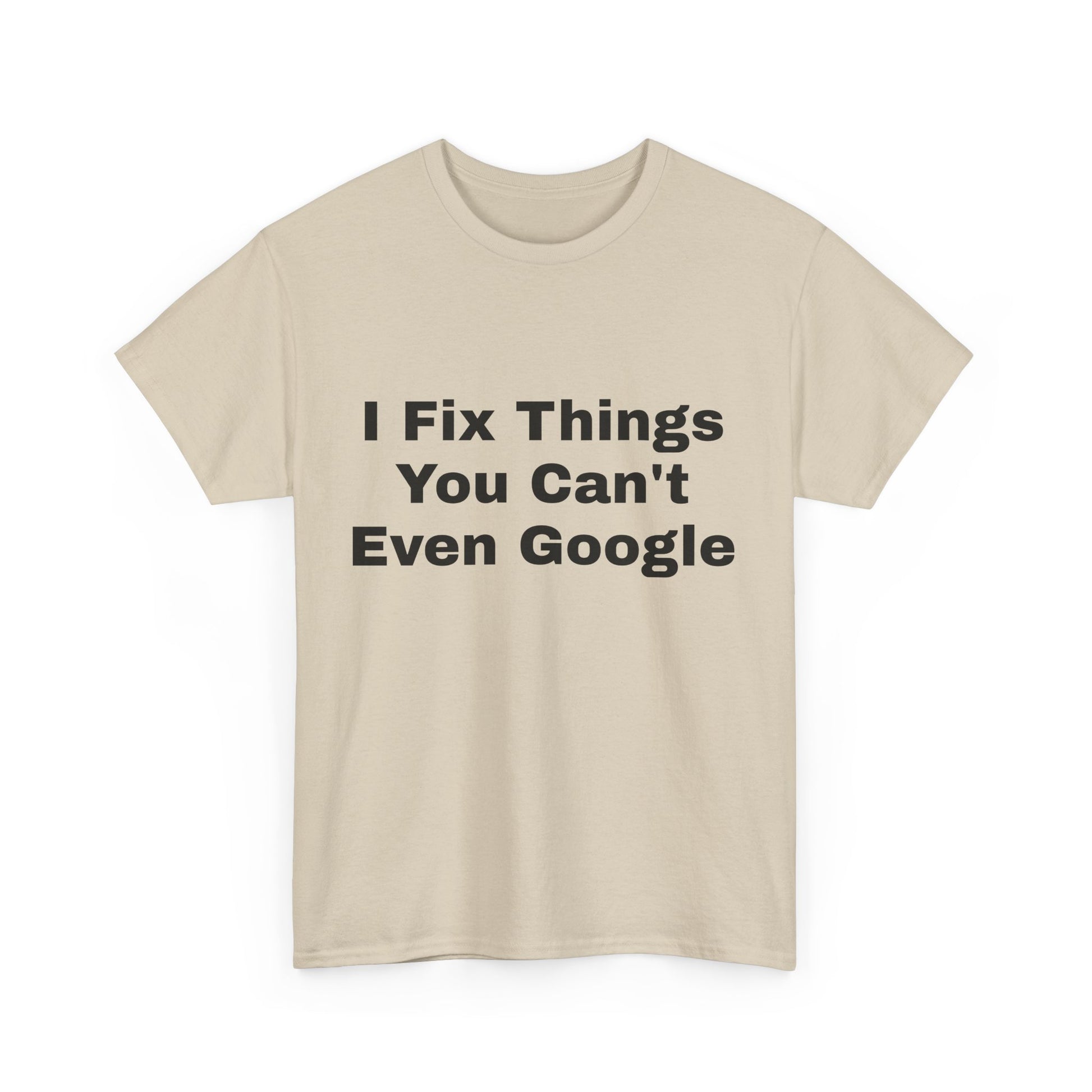 I Fix Things You Can't Even Google T-Shirt – Funny Dad Repair Shirt | Handyman Gift for Father’s Day