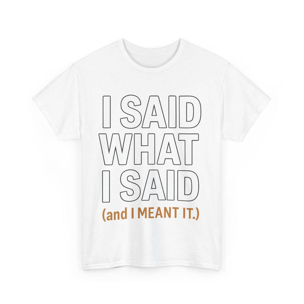 "I Said What I Said" Shirt – Bold Unisex Cotton Tee for Adults