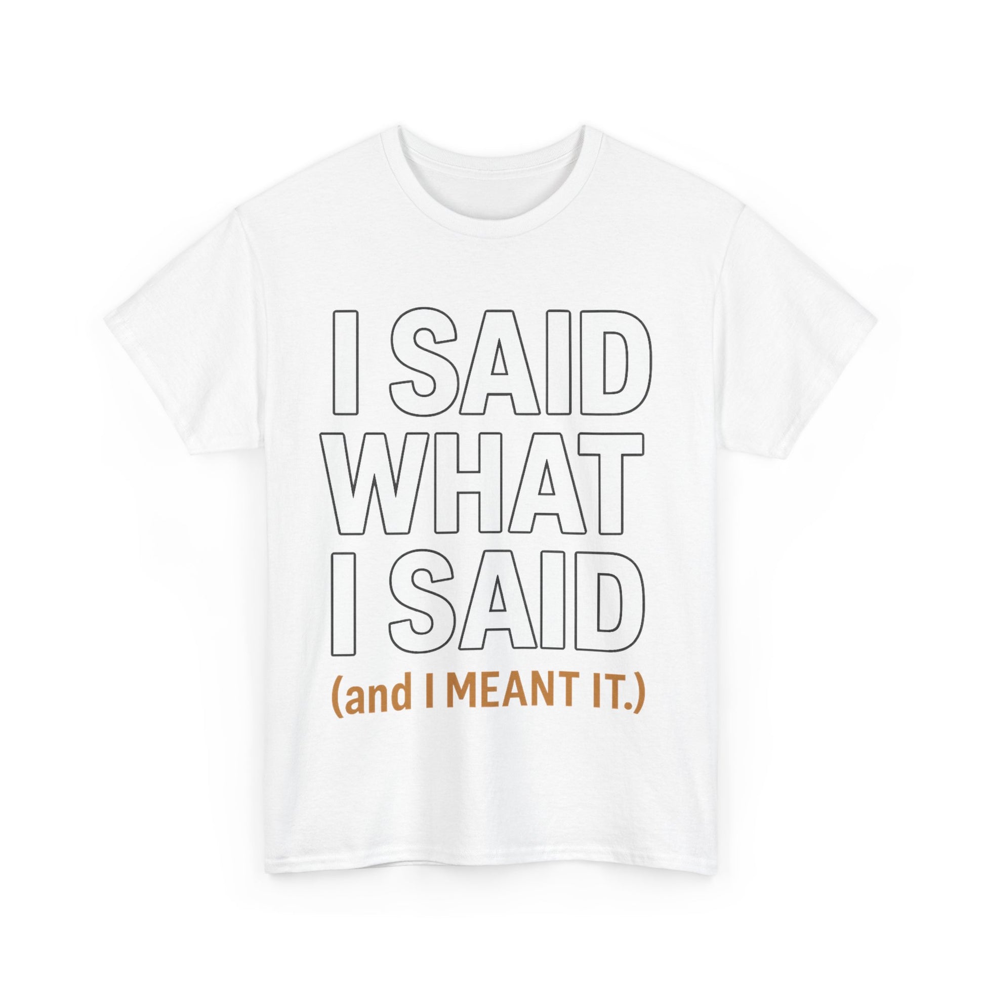 "I Said What I Said" Shirt – Bold Unisex Cotton Tee for Adults
