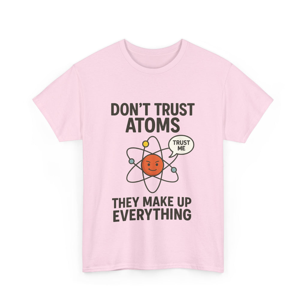 "Don't Trust Atoms" Funny Science T-Shirt for Nerds