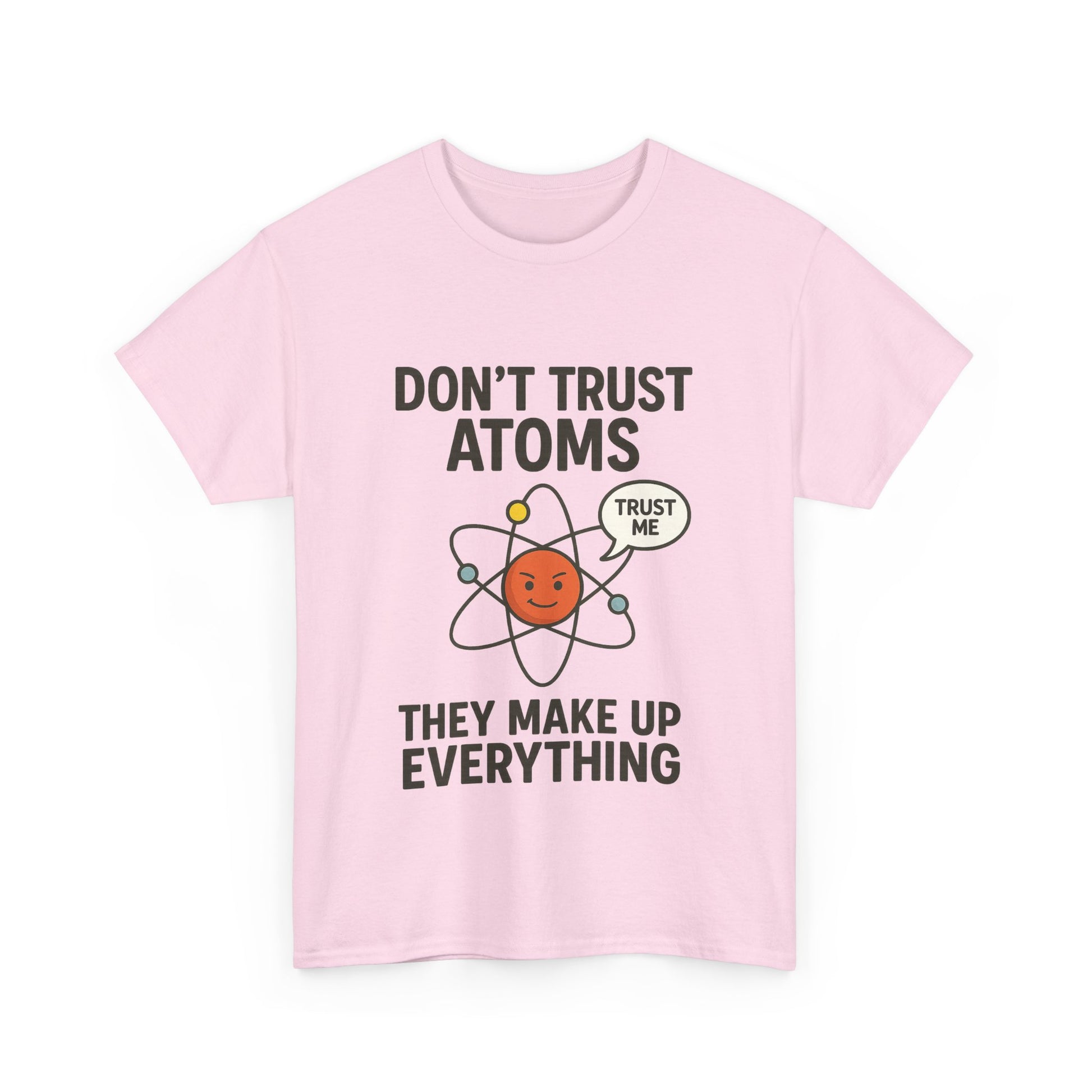 "Don't Trust Atoms" Funny Science T-Shirt for Nerds