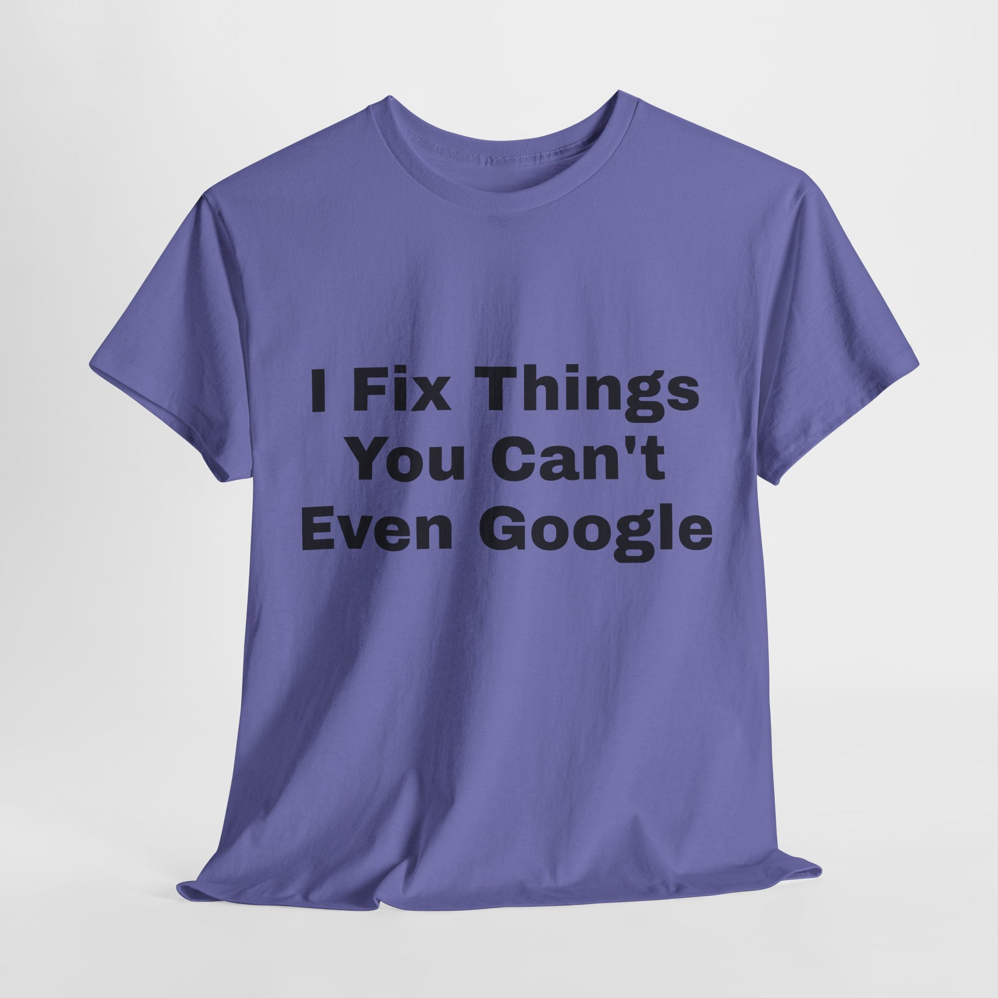 I Fix Things You Can't Even Google T-Shirt – Funny Dad Repair Shirt | Handyman Gift for Father’s Day
