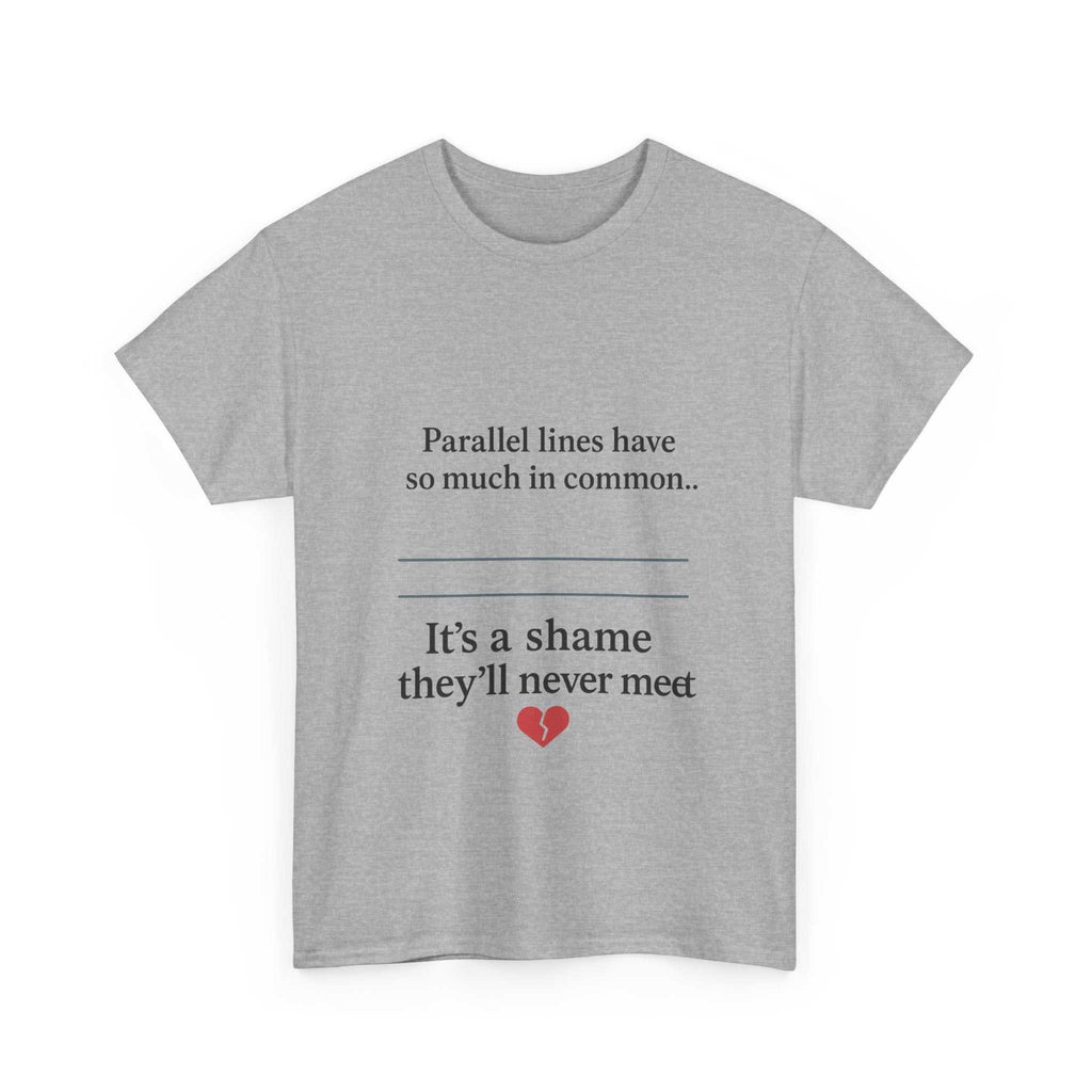 Parallel Lines Have So Much in Common Funny Math T-Shirt