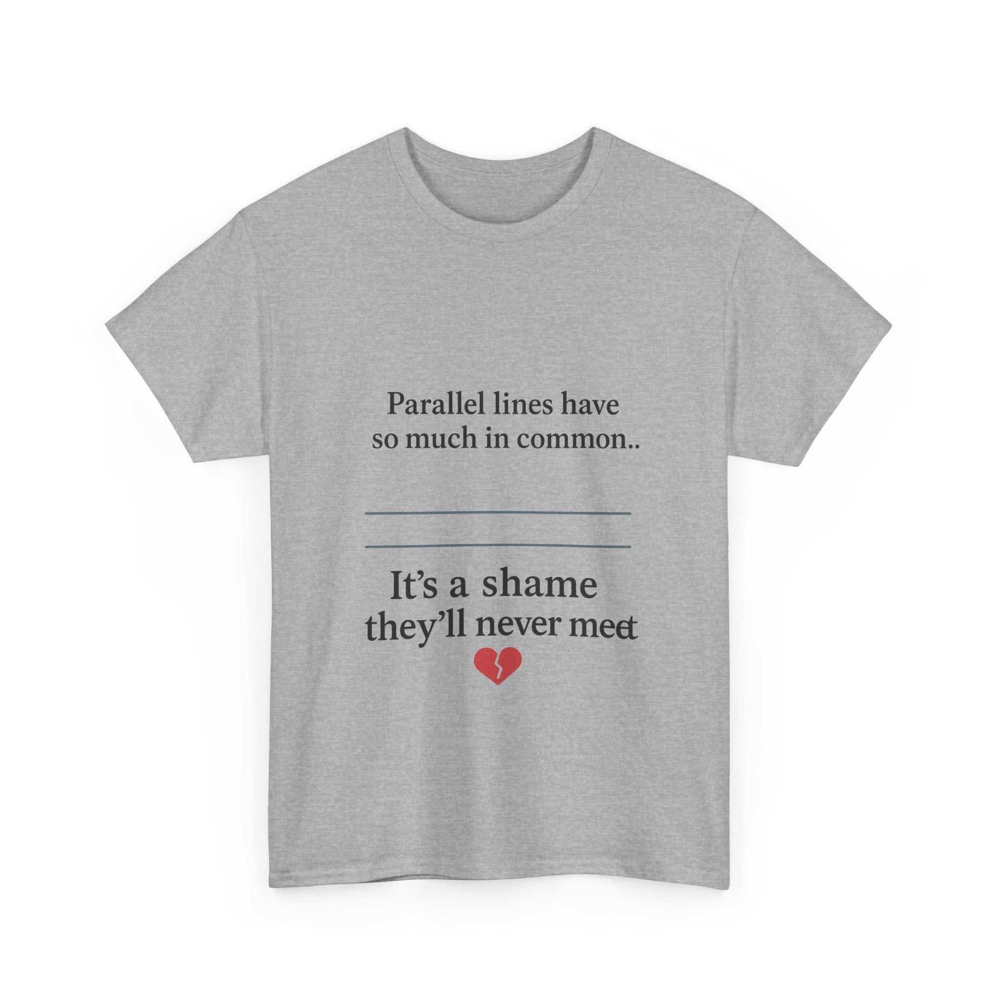 Parallel Lines Have So Much in Common Funny Math T-Shirt