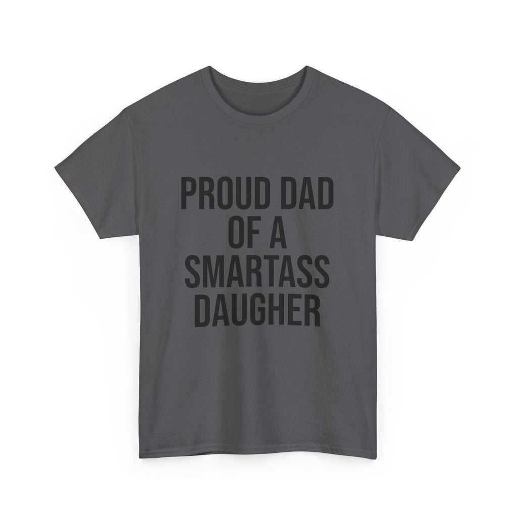 Proud Dad of a Smartass Daughter – Funny Unisex Cotton T-Shirt | Bold Father’s Day or Birthday Gift