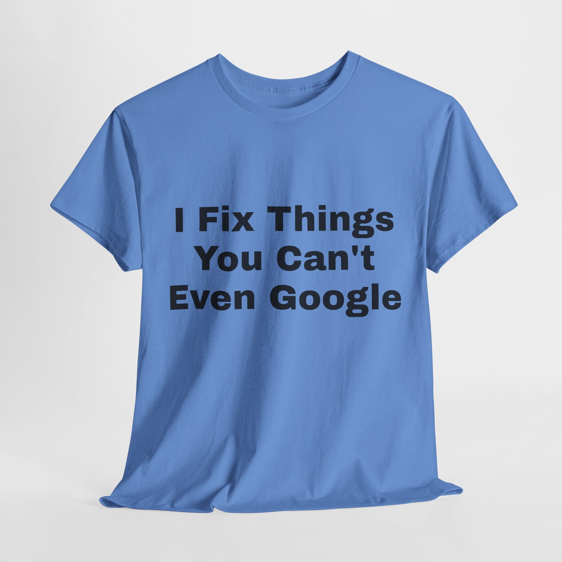 I Fix Things You Can't Even Google T-Shirt – Funny Dad Repair Shirt | Handyman Gift for Father’s Day