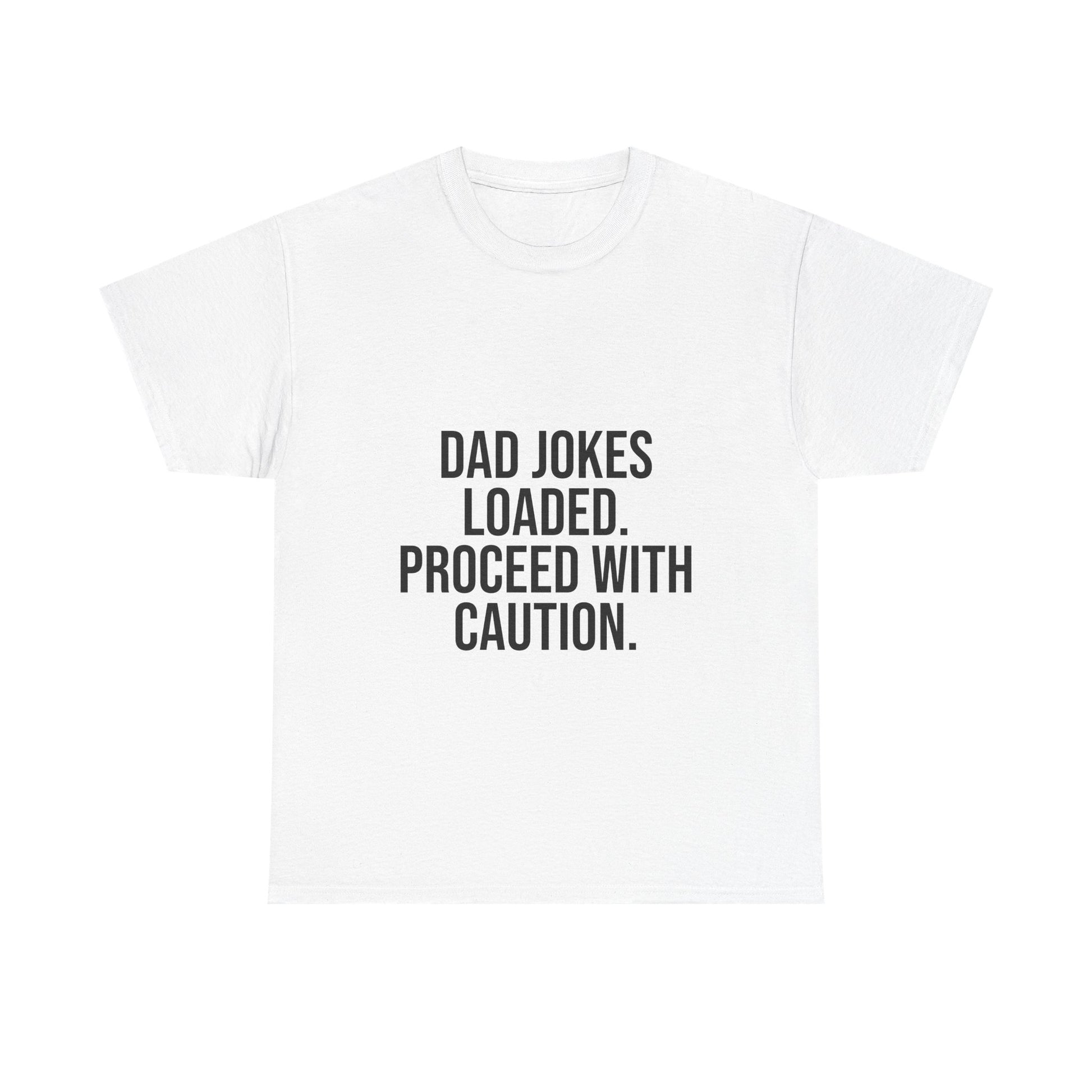 Dad Jokes Loaded. Proceed With Caution. T-Shirt – Funny Gift for Dads | Cotton Unisex Tee for Men