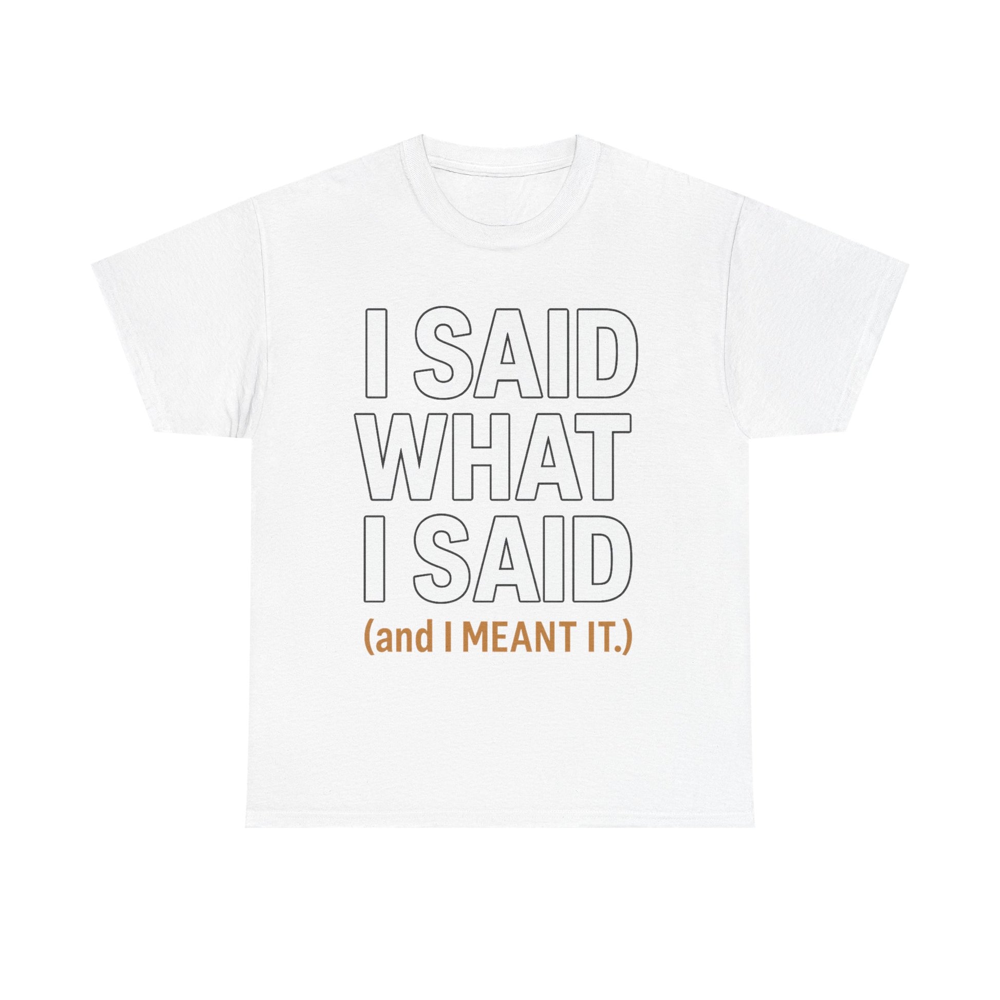 "I Said What I Said" Shirt – Bold Unisex Cotton Tee for Adults