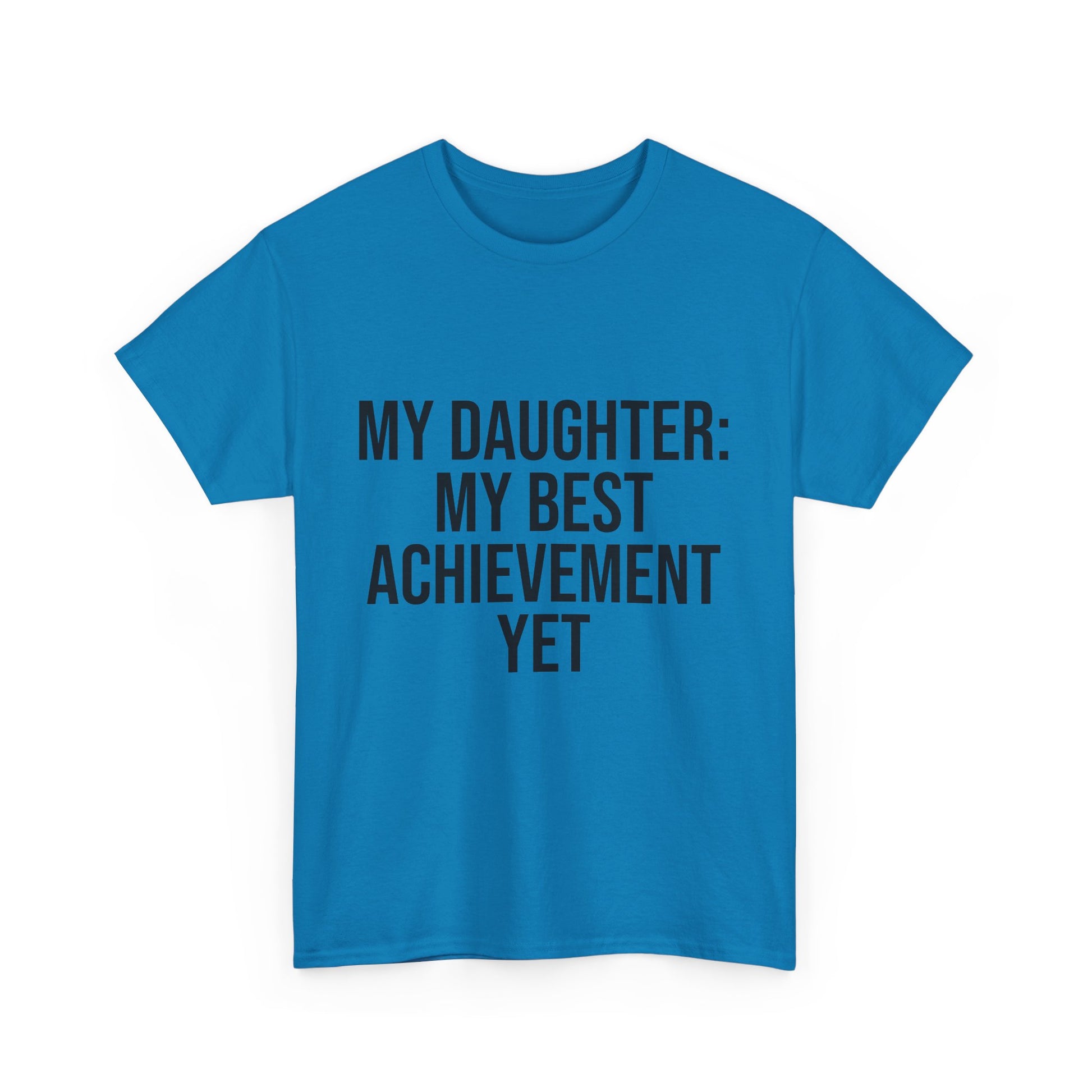 My Daughter Is My Greatest Achievement – Unisex Cotton Tee