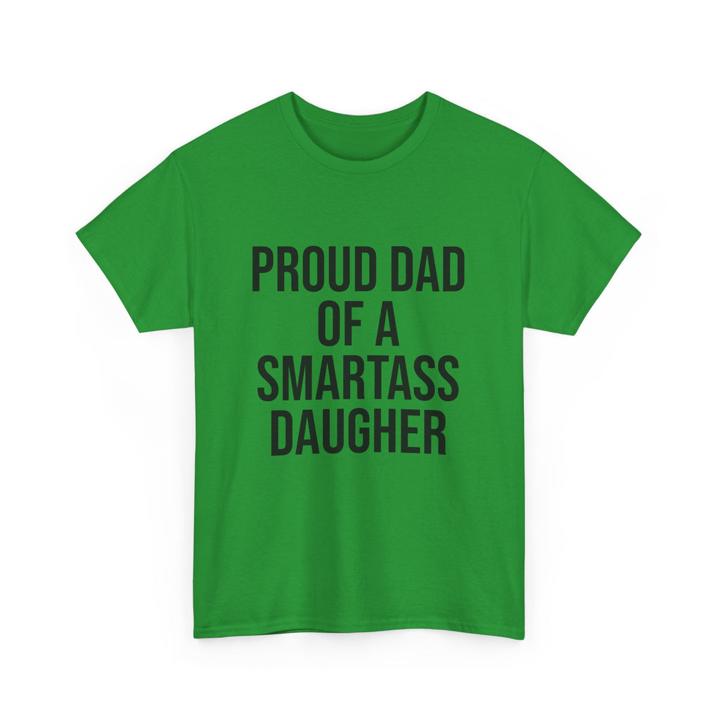 Proud Dad of a Smartass Daughter – Funny Unisex Cotton T-Shirt | Bold Father’s Day or Birthday Gift