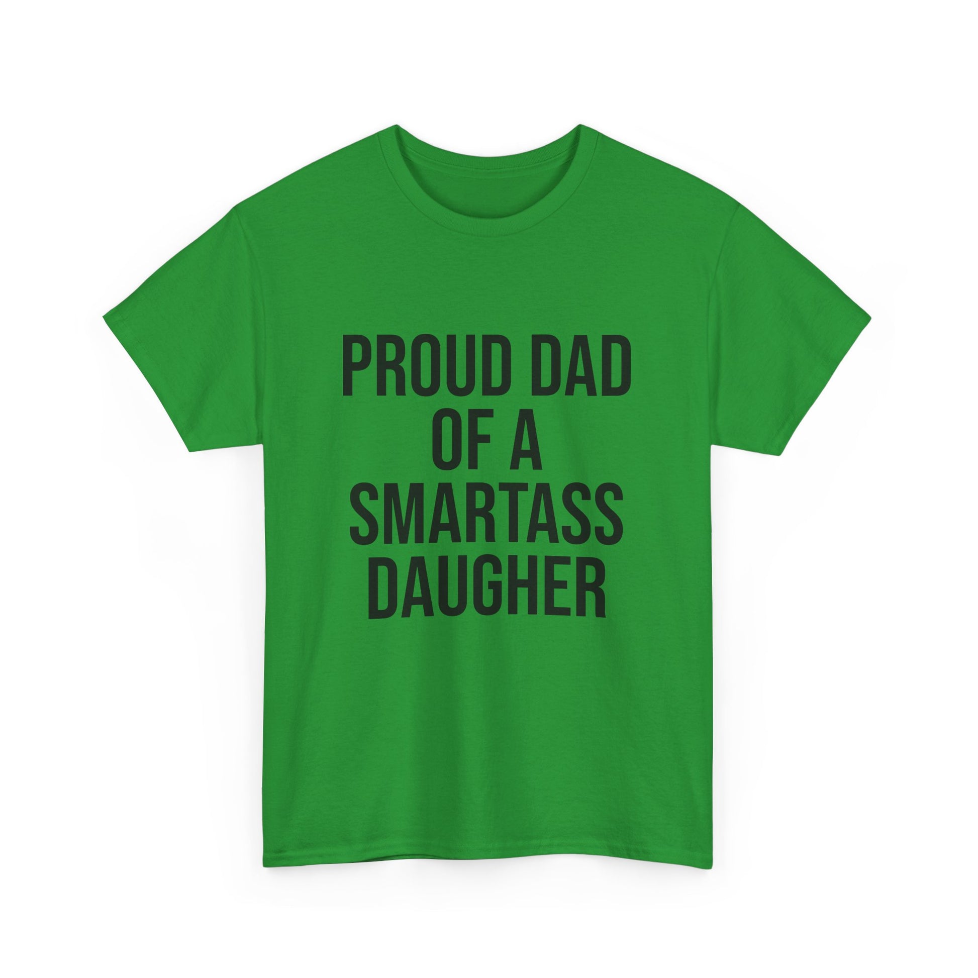 Proud Dad of a Smartass Daughter – Funny Unisex Cotton T-Shirt | Bold Father’s Day or Birthday Gift