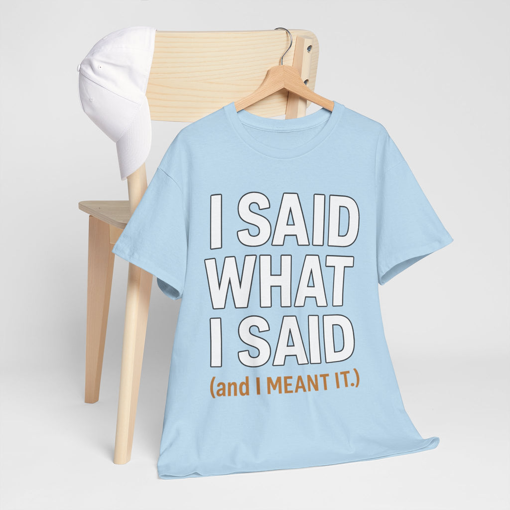 "I Said What I Said" Shirt – Bold Unisex Cotton Tee for Adults