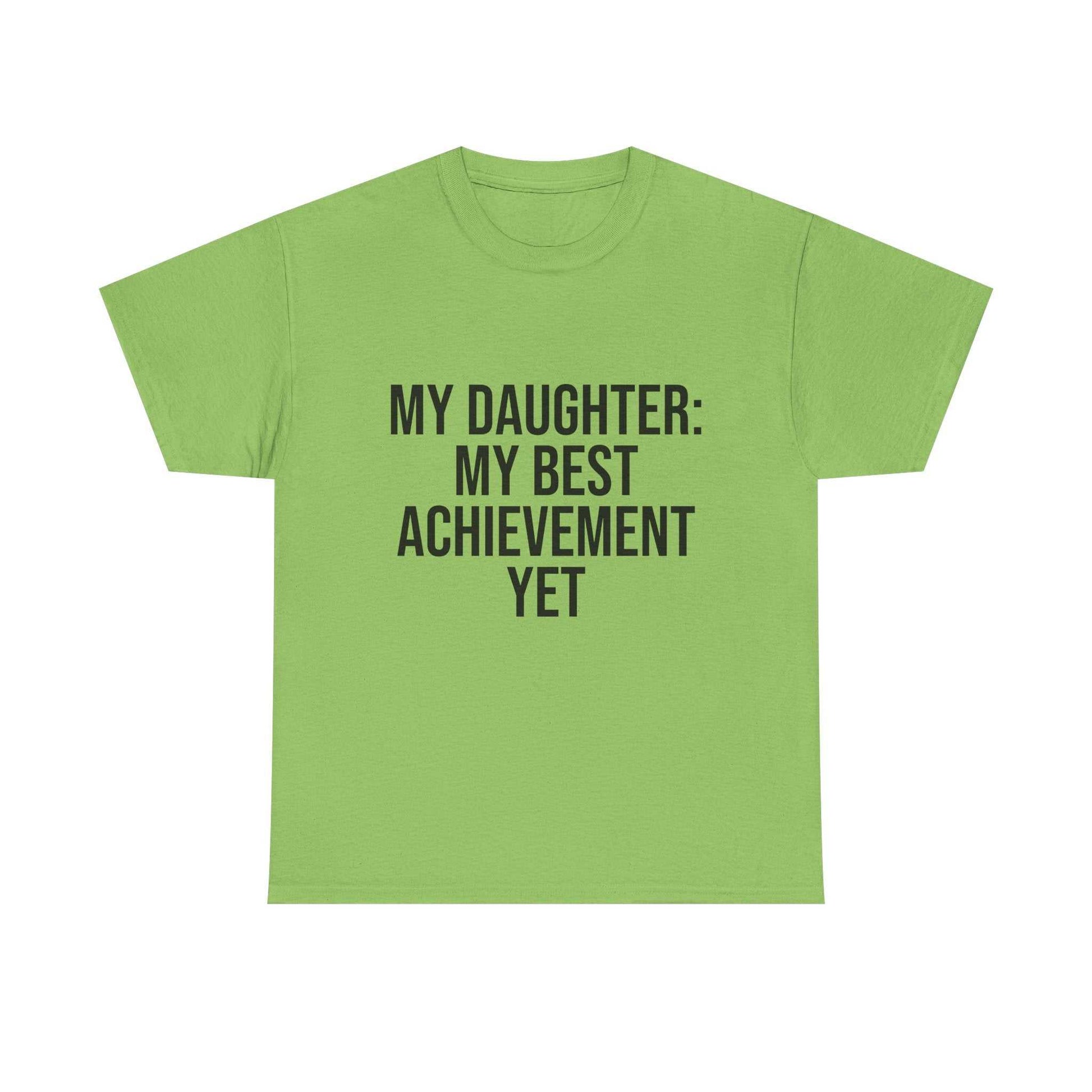 My Daughter Is My Greatest Achievement – Unisex Cotton Tee