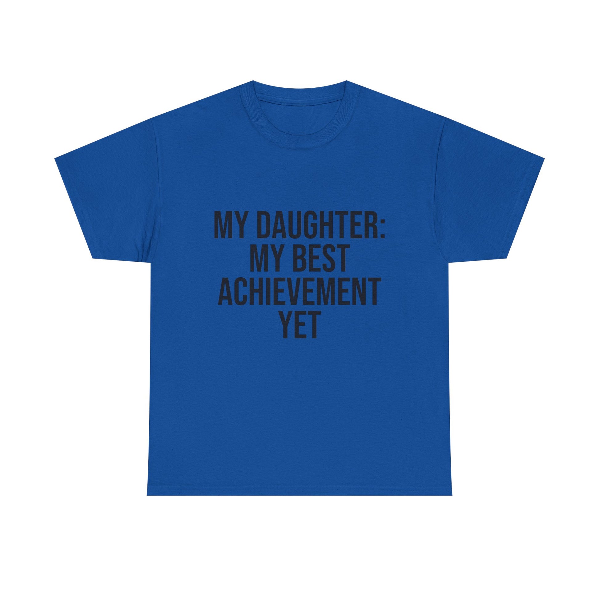 My Daughter Is My Greatest Achievement – Unisex Cotton Tee
