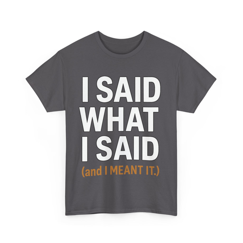 "I Said What I Said" Shirt – Bold Unisex Cotton Tee for Adults