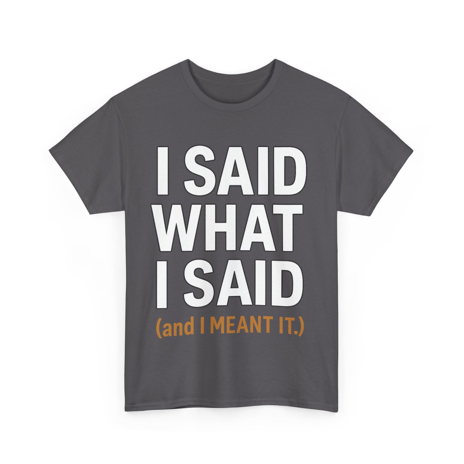 "I Said What I Said" Shirt – Bold Unisex Cotton Tee for Adults