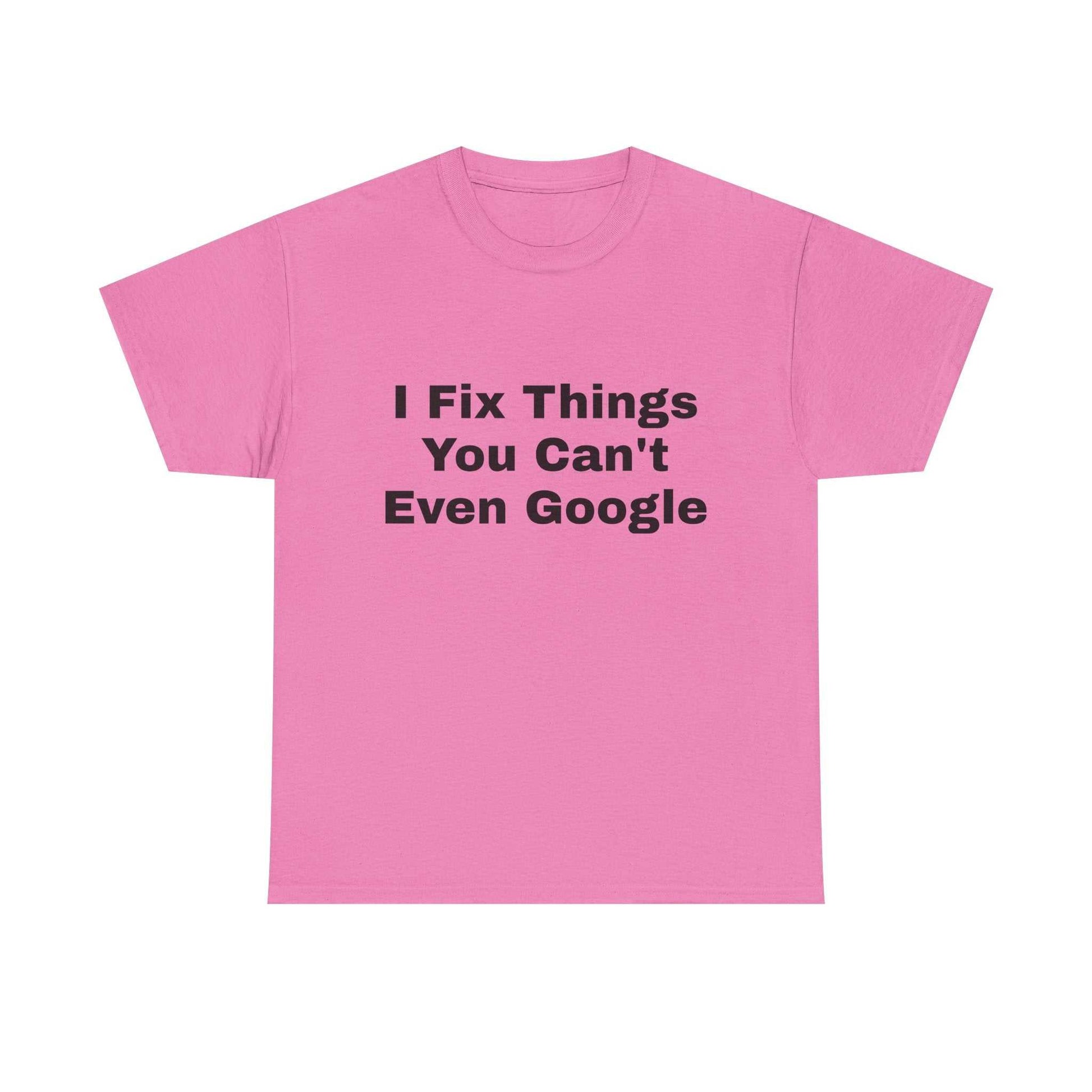 I Fix Things You Can't Even Google T-Shirt – Funny Dad Repair Shirt | Handyman Gift for Father’s Day