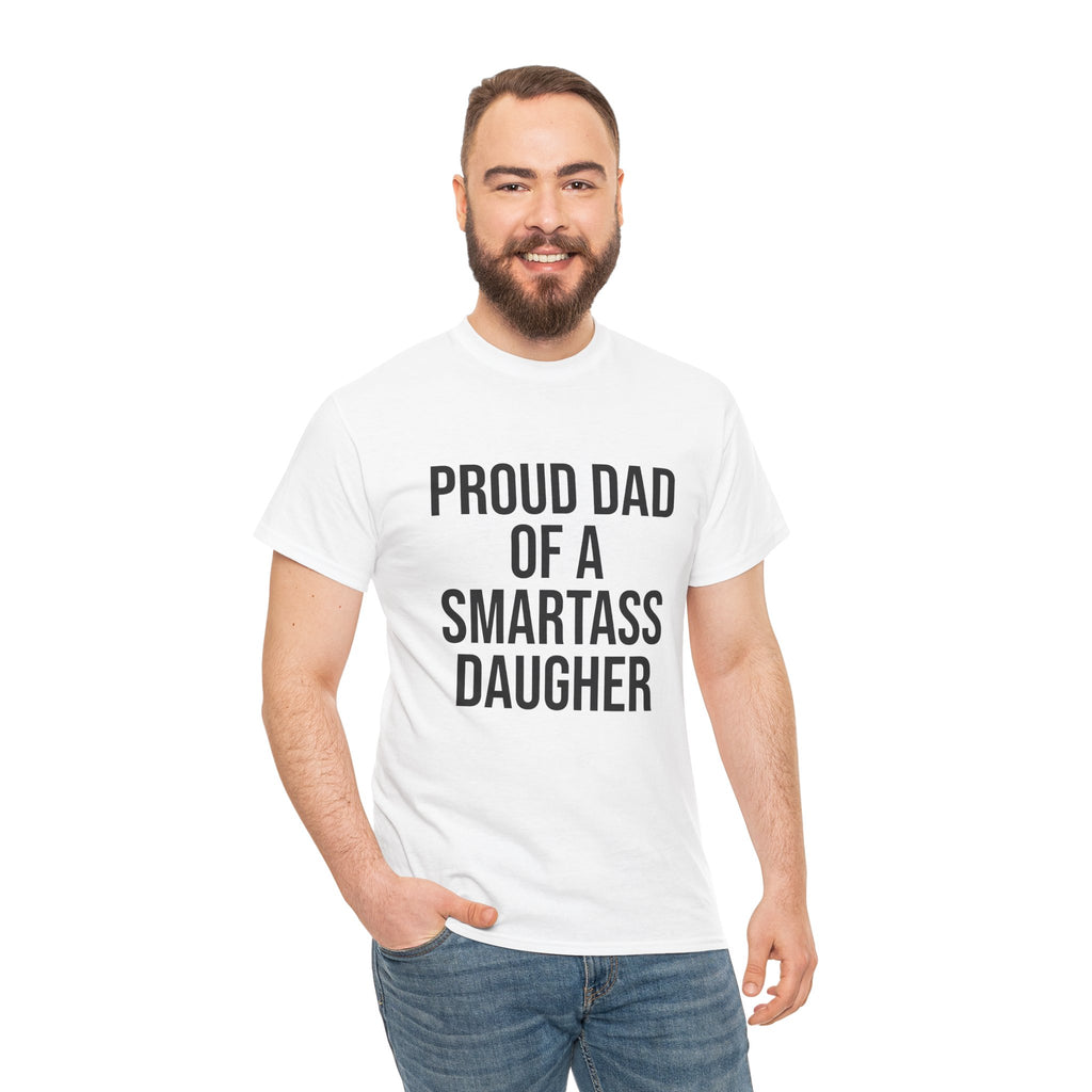 Proud Dad of a Smartass Daughter – Funny Unisex Cotton T-Shirt | Bold Father’s Day or Birthday Gift