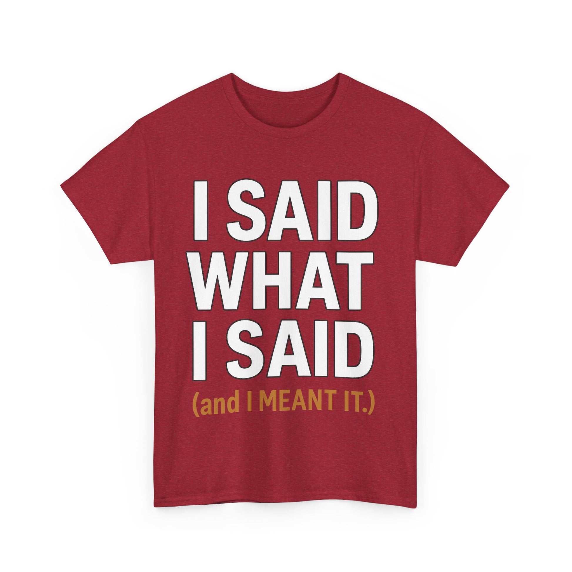 "I Said What I Said" Shirt – Bold Unisex Cotton Tee for Adults