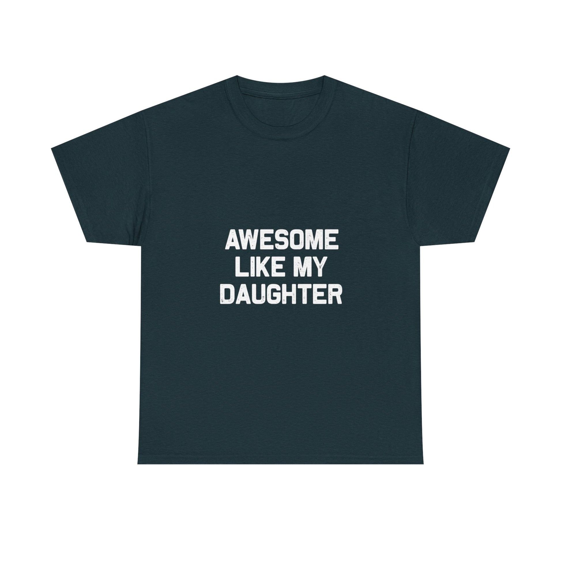 Awesome Like My Daughter Tee – Unisex Cotton Family Shirt Gift