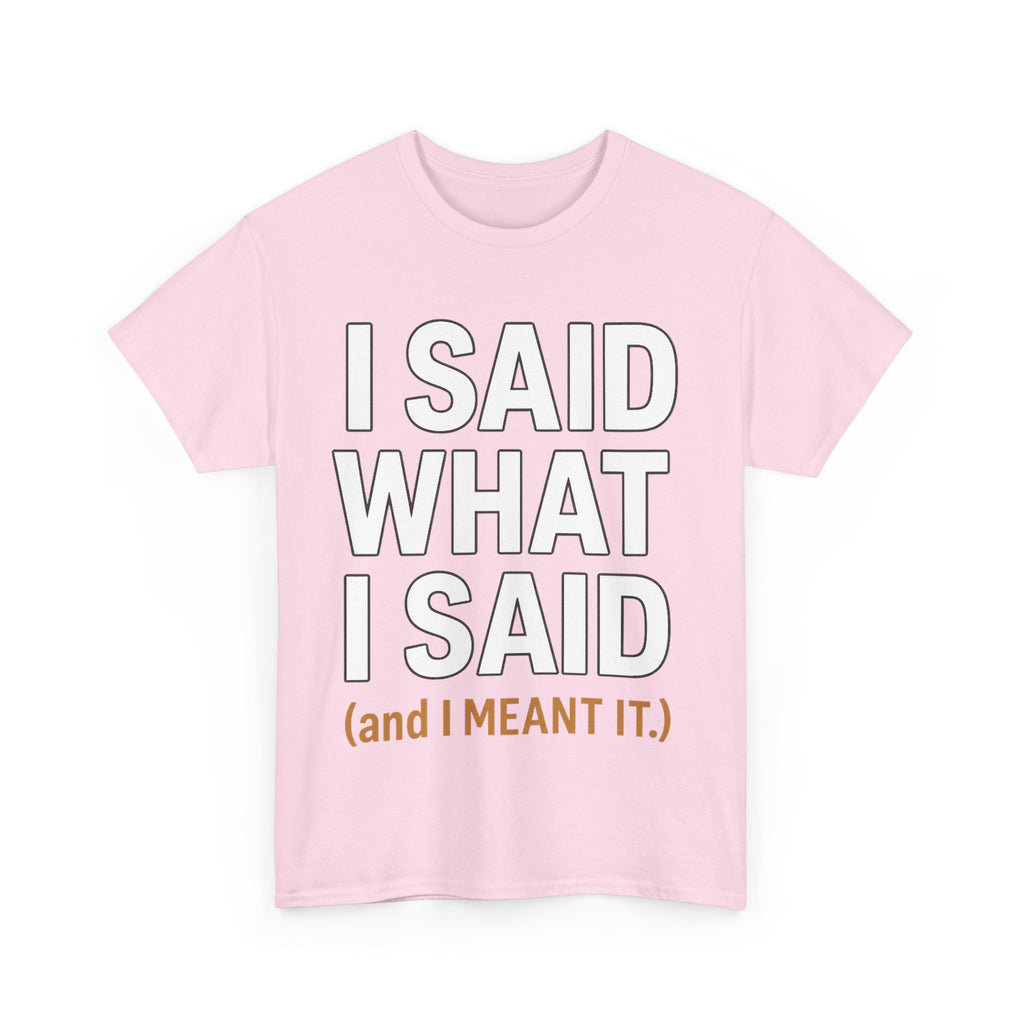 "I Said What I Said" Shirt – Bold Unisex Cotton Tee for Adults