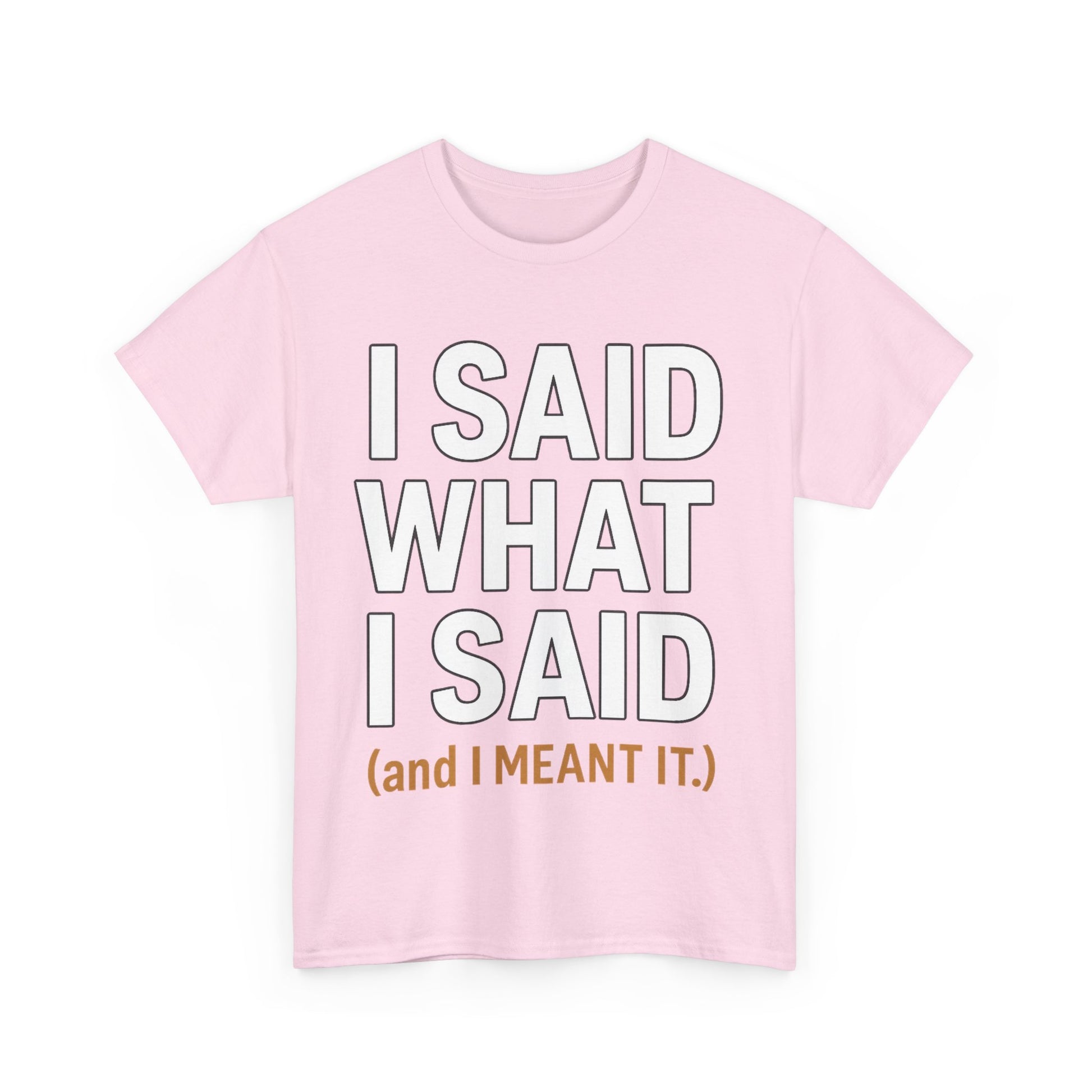 "I Said What I Said" Shirt – Bold Unisex Cotton Tee for Adults