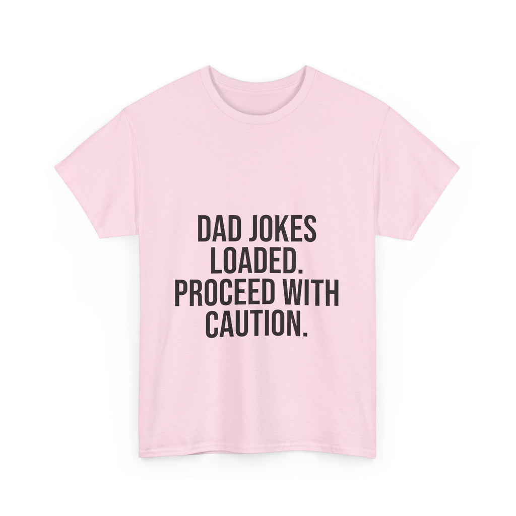Dad Jokes Loaded. Proceed With Caution. T-Shirt – Funny Gift for Dads | Cotton Unisex Tee for Men