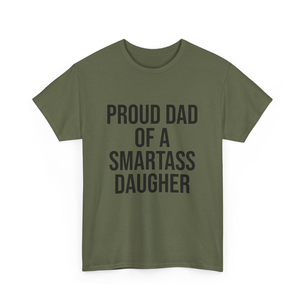 Proud Dad of a Smartass Daughter – Funny Unisex Cotton T-Shirt | Bold Father’s Day or Birthday Gift
